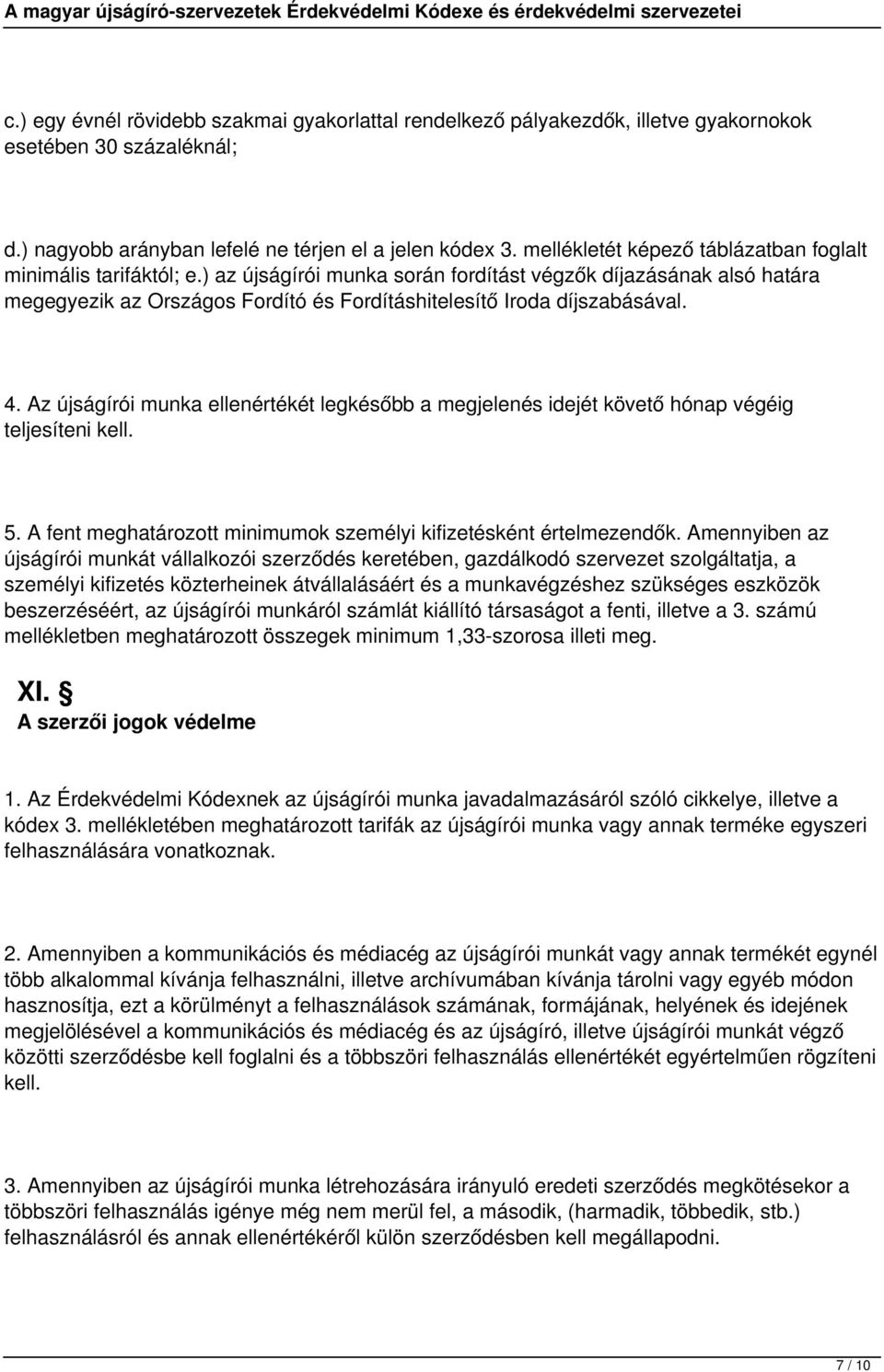 ) az újságírói munka során fordítást végzők díjazásának alsó határa megegyezik az Országos Fordító és Fordításhitelesítő Iroda díjszabásával. 4.