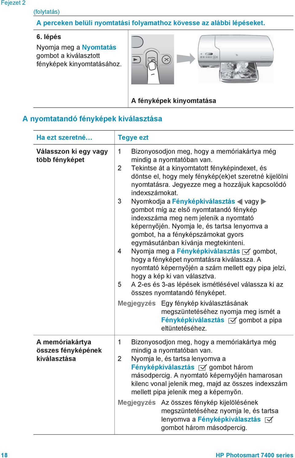 a memóriakártya még mindig a nyomtatóban van. 2 Tekintse át a kinyomtatott fényképindexet, és döntse el, hogy mely fénykép(ek)et szeretné kijelölni nyomtatásra.