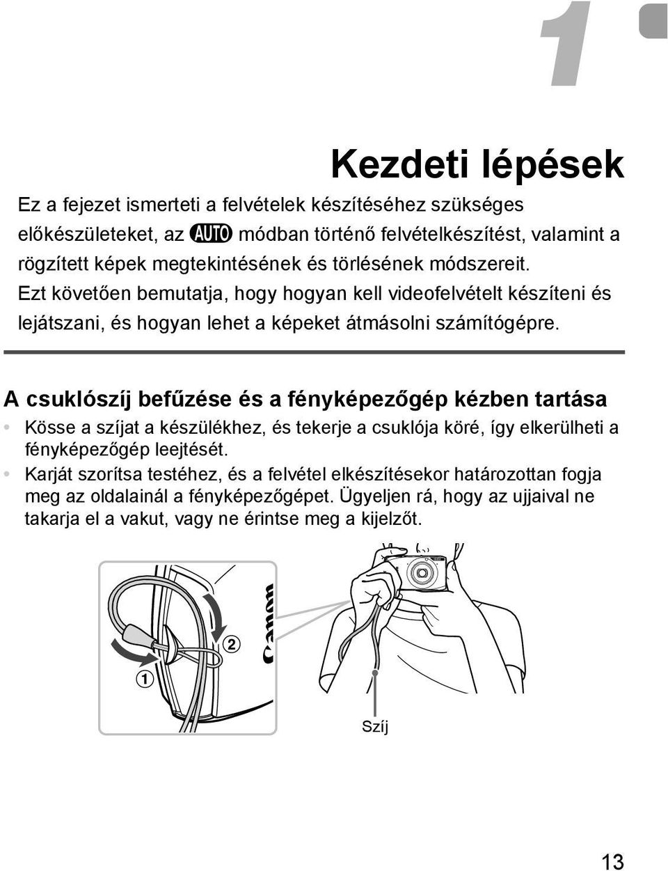 A csuklószíj befűzése és a fényképezőgép kézben tartása Kösse a szíjat a készülékhez, és tekerje a csuklója köré, így elkerülheti a fényképezőgép leejtését.