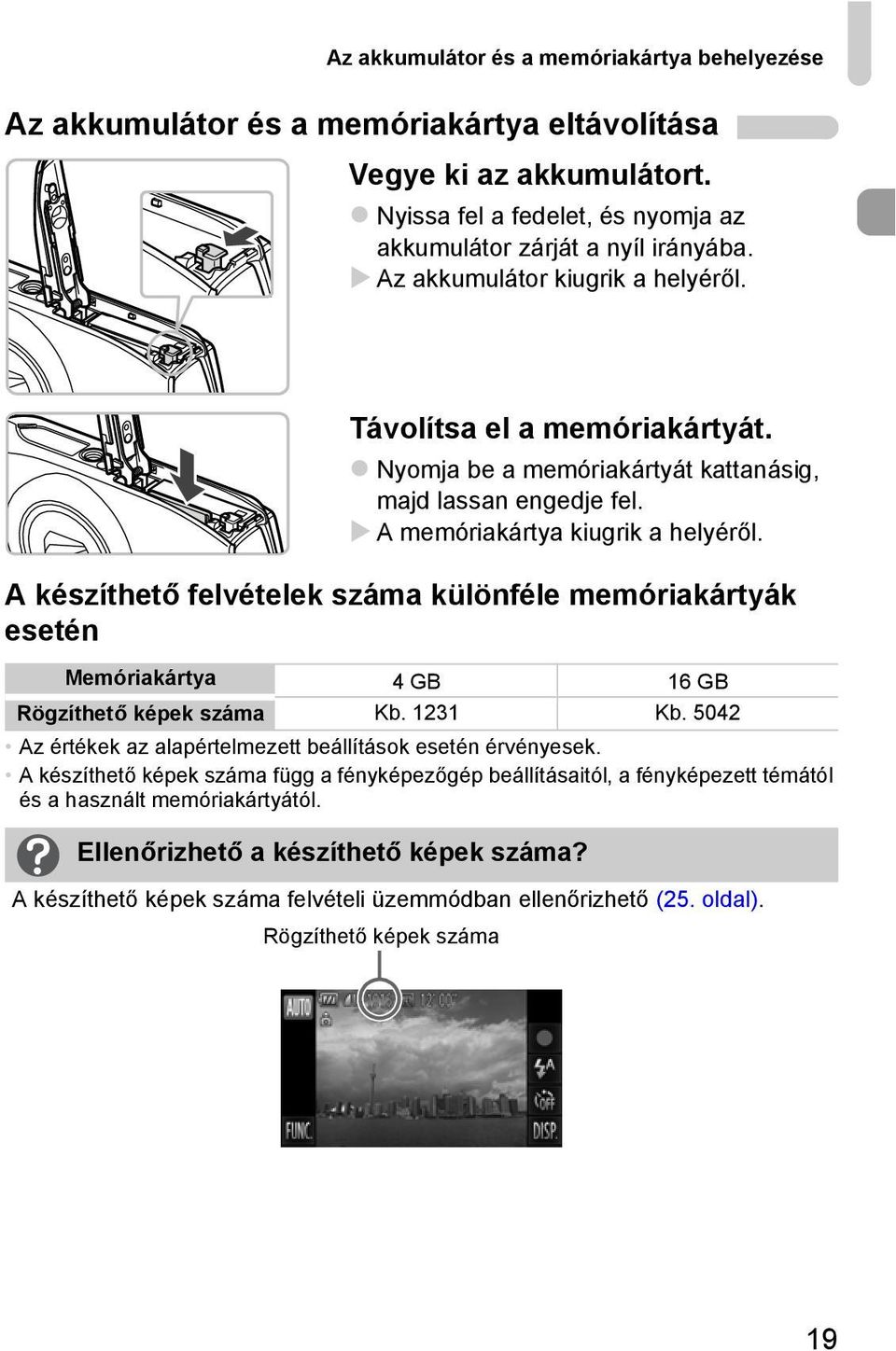 A készíthető felvételek száma különféle memóriakártyák esetén Memóriakártya 4GB 16GB Rögzíthető képek száma Kb. 1231 Kb. 5042 Az értékek az alapértelmezett beállítások esetén érvényesek.