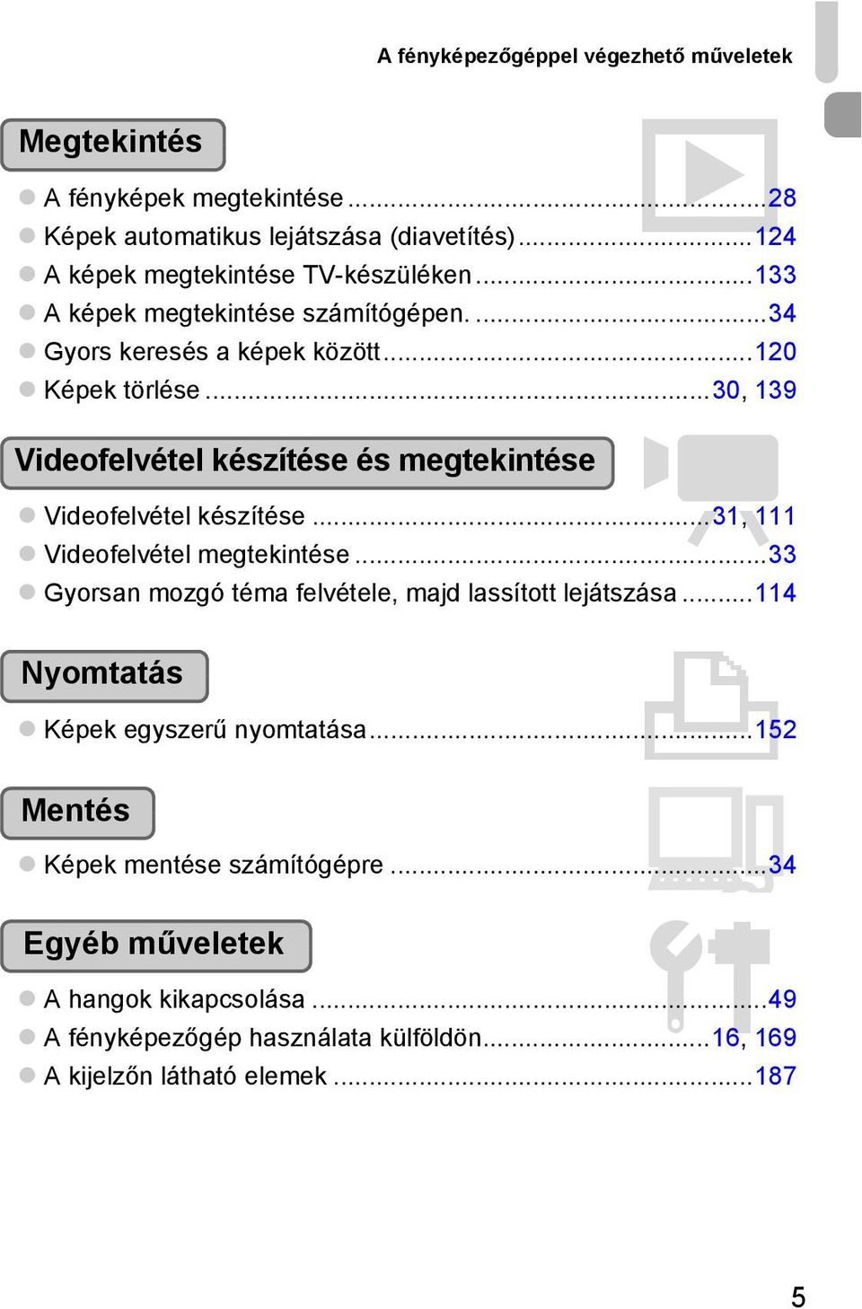 ..30, 139 Videofelvétel készítése és megtekintése E Videofelvétel készítése...31, 111 Videofelvétel megtekintése.