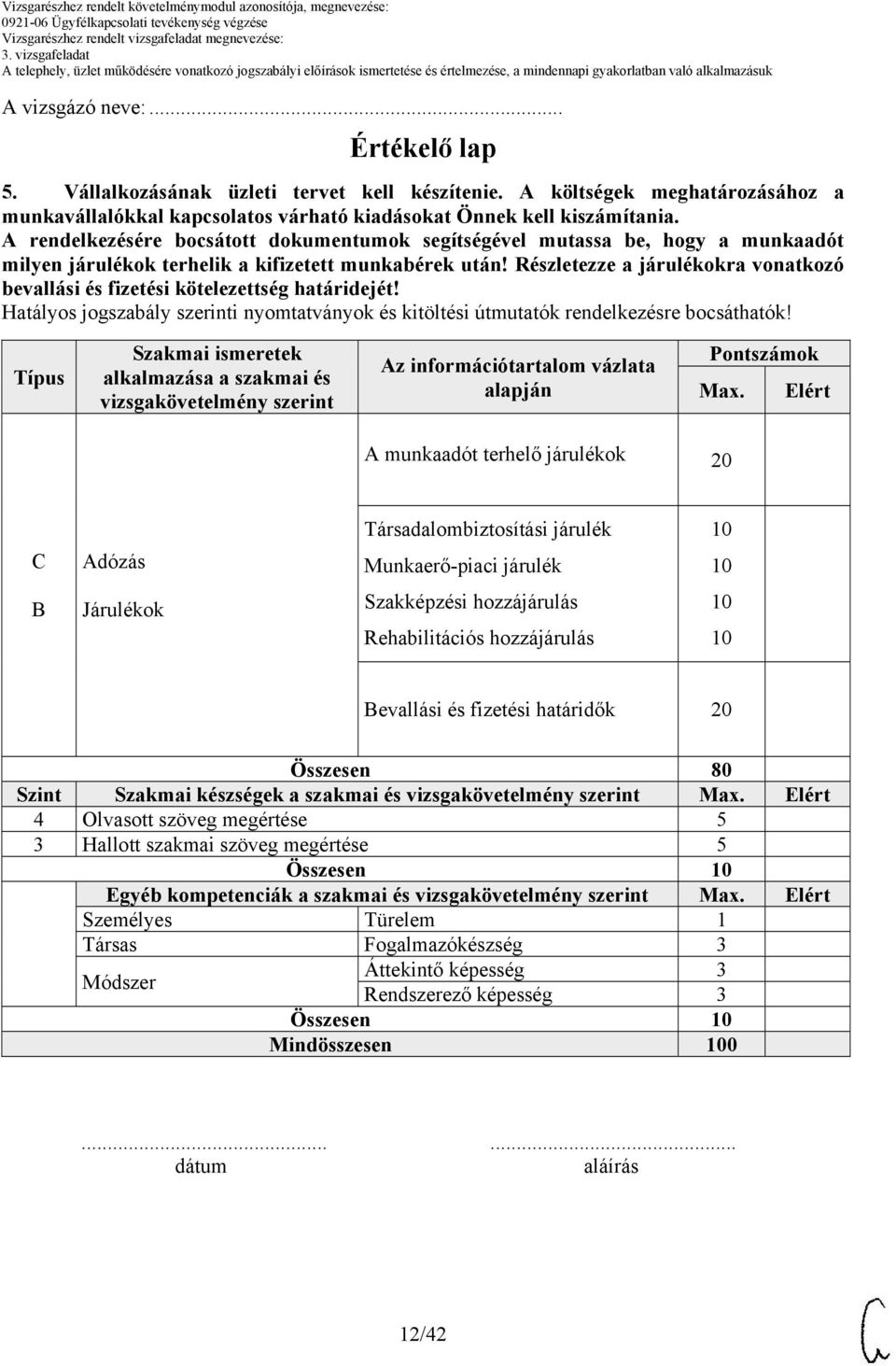 Részletezze a járulékokra vonatkozó bevallási és fizetési kötelezettség határidejét! Hatályos jogszabály szerinti nyomtatványok és kitöltési útmutatók rendelkezésre bocsáthatók!