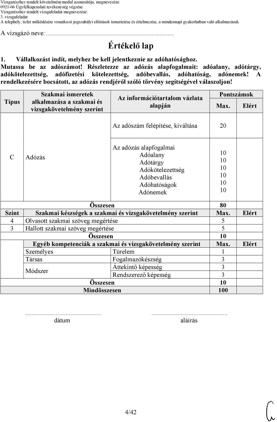 A rendelkezésére bocsátott, az adózás rendjéről szóló törvény segítségével válaszoljon!