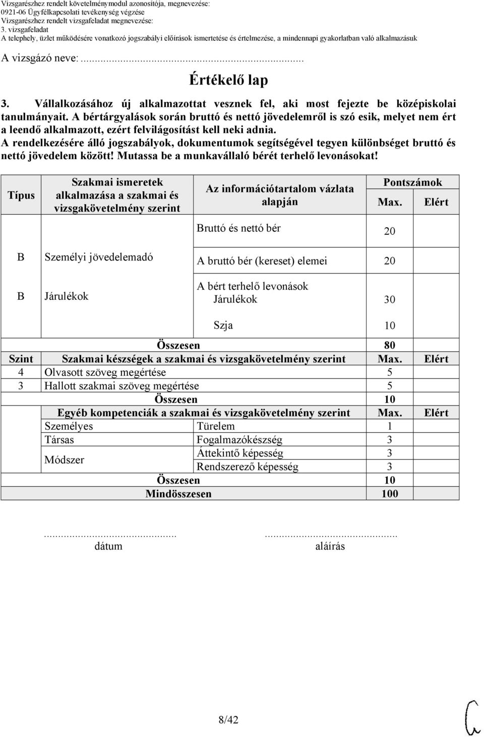 A rendelkezésére álló jogszabályok, dokumentumok segítségével tegyen különbséget bruttó és nettó jövedelem között! Mutassa be a munkavállaló bérét terhelő levonásokat!