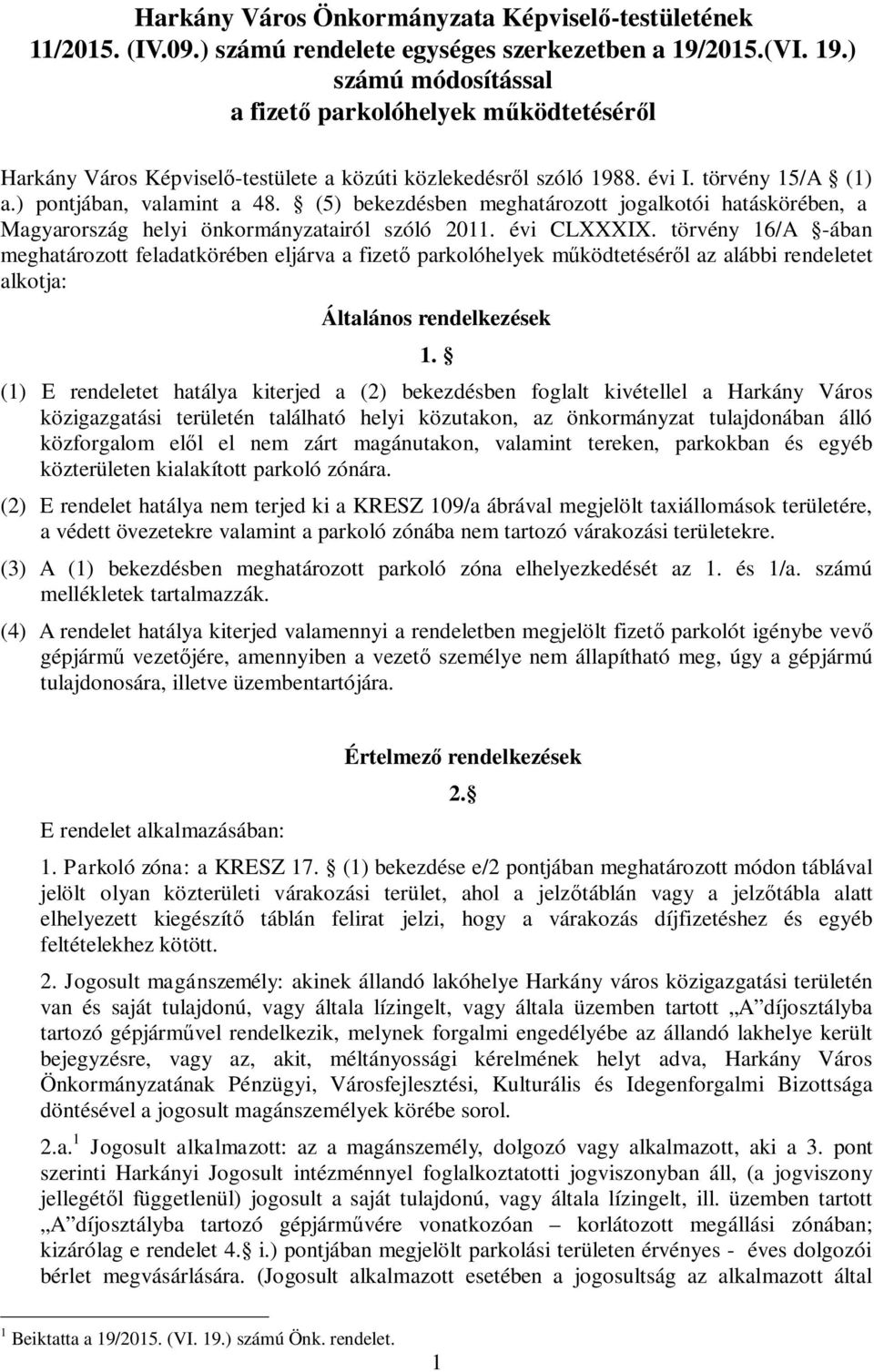 (5) bekezdésben meghatározott jogalkotói hatáskörében, a Magyarország helyi önkormányzatairól szóló 2011. évi CLXXXIX.
