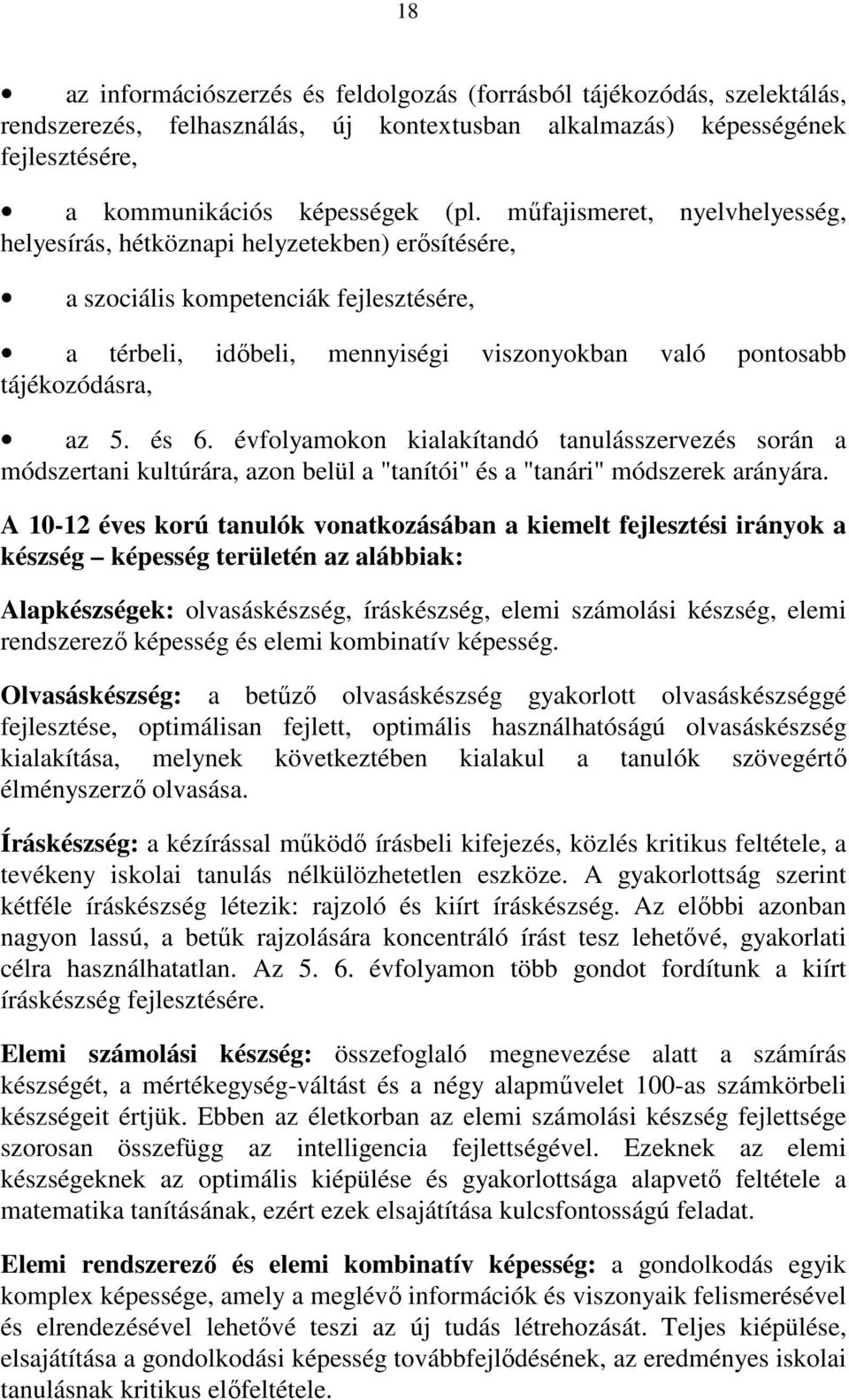 és 6. évfolyamokon kialakítandó tanulásszervezés során a módszertani kultúrára, azon belül a "tanítói" és a "tanári" módszerek arányára.