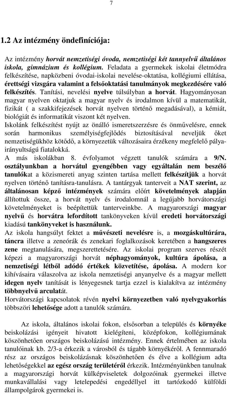 felkészítés. Tanítási, nevelési nyelve túlsúlyban a horvát.