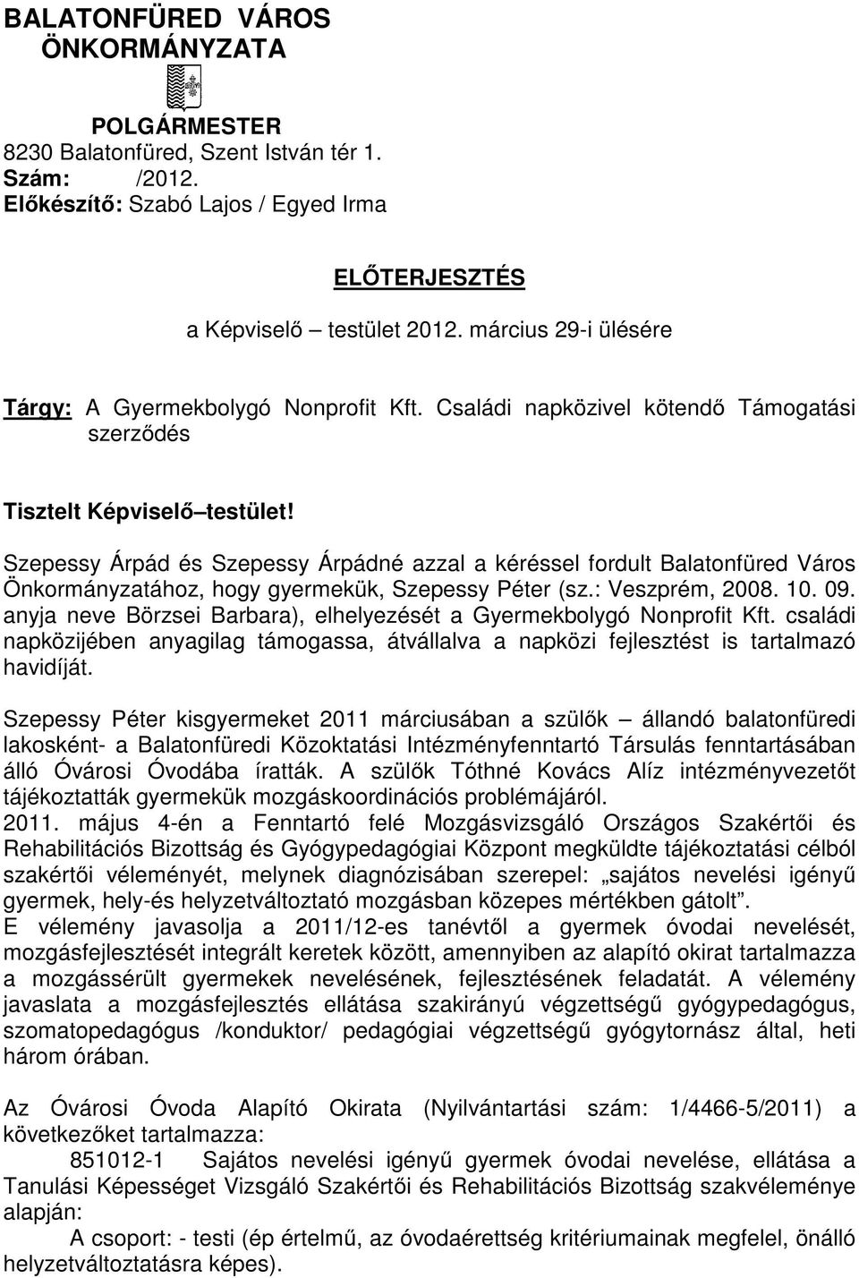 Szepessy Árpád és Szepessy Árpádné azzal a kéréssel fordult Balatonfüred Város Önkormányzatához, hogy gyermekük, Szepessy Péter (sz.: Veszprém, 2008. 10. 09.