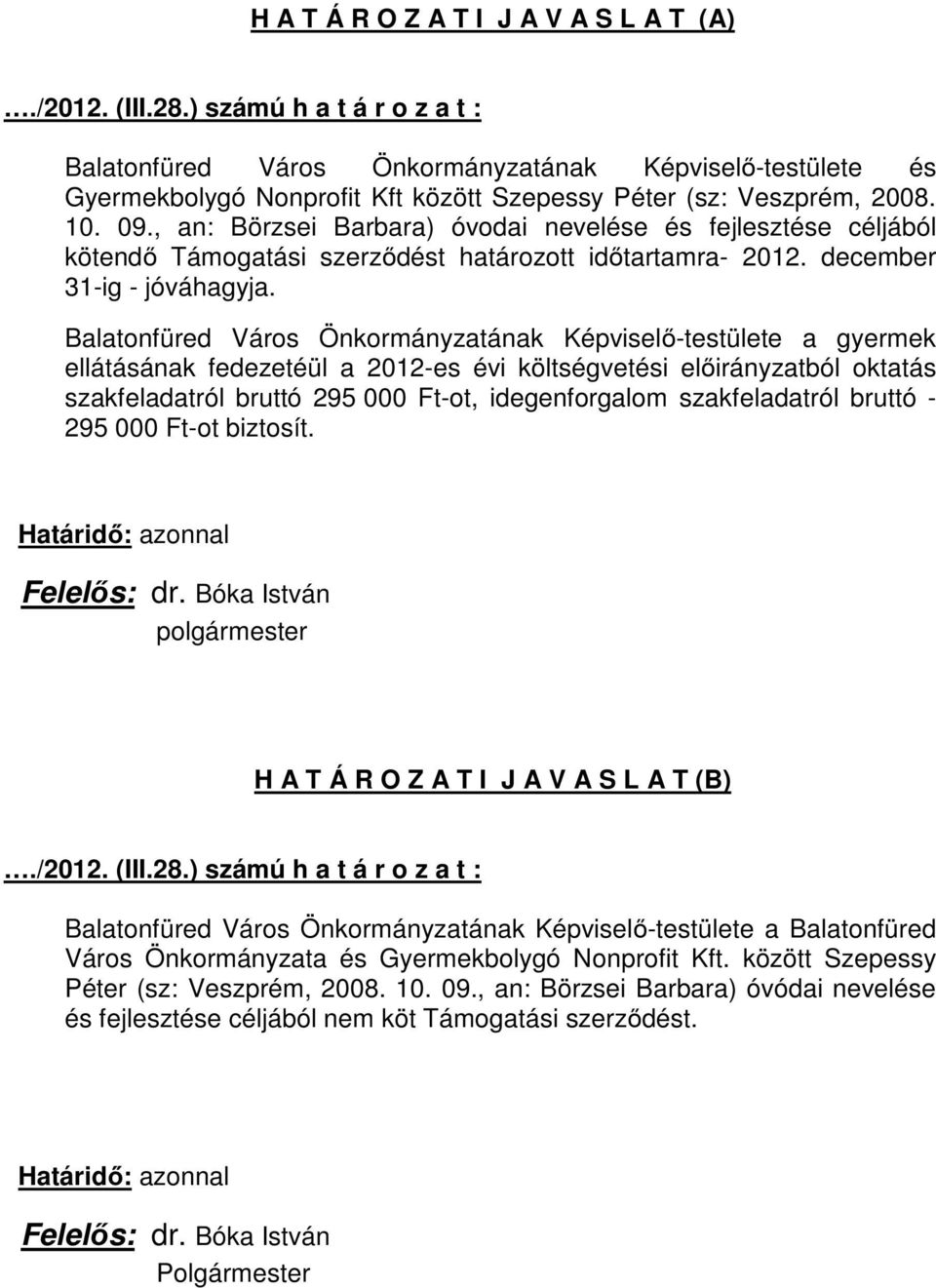 , an: Börzsei Barbara) óvodai nevelése és fejlesztése céljából kötendı Támogatási szerzıdést határozott idıtartamra- 2012. december 31-ig - jóváhagyja.