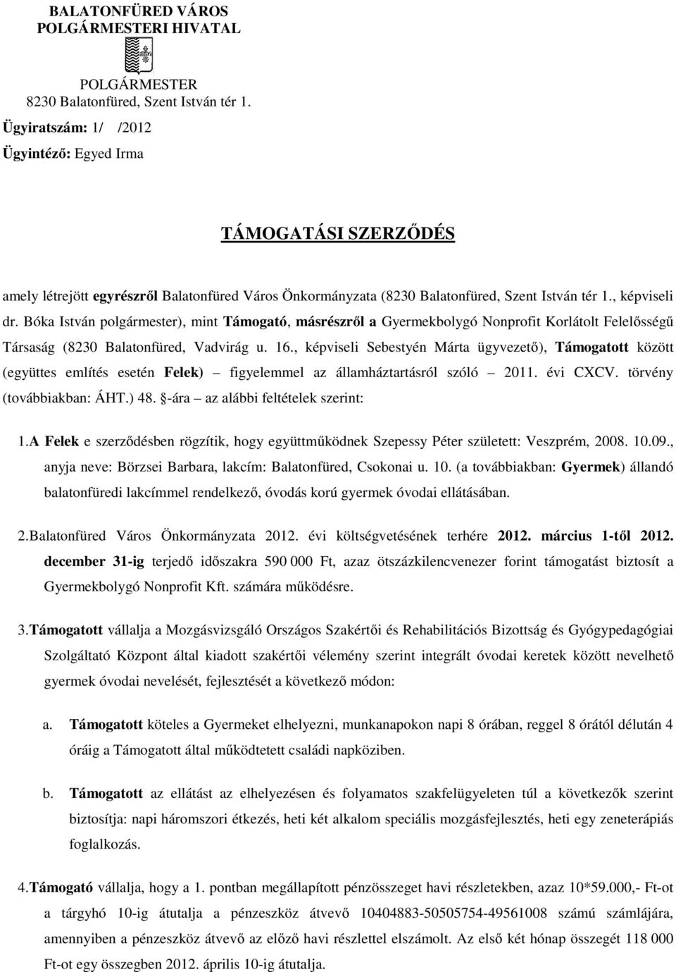 Bóka István polgármester), mint Támogató, másrészrıl a Gyermekbolygó Nonprofit Korlátolt Felelısségő Társaság (8230 Balatonfüred, Vadvirág u. 16.