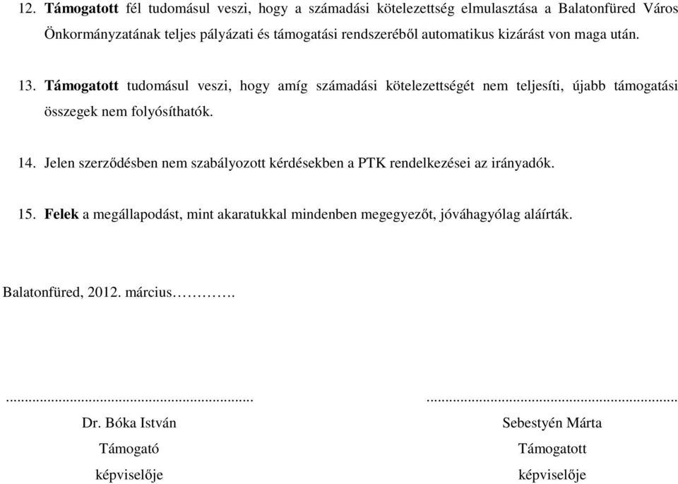 Támogatott tudomásul veszi, hogy amíg számadási kötelezettségét nem teljesíti, újabb támogatási összegek nem folyósíthatók. 14.