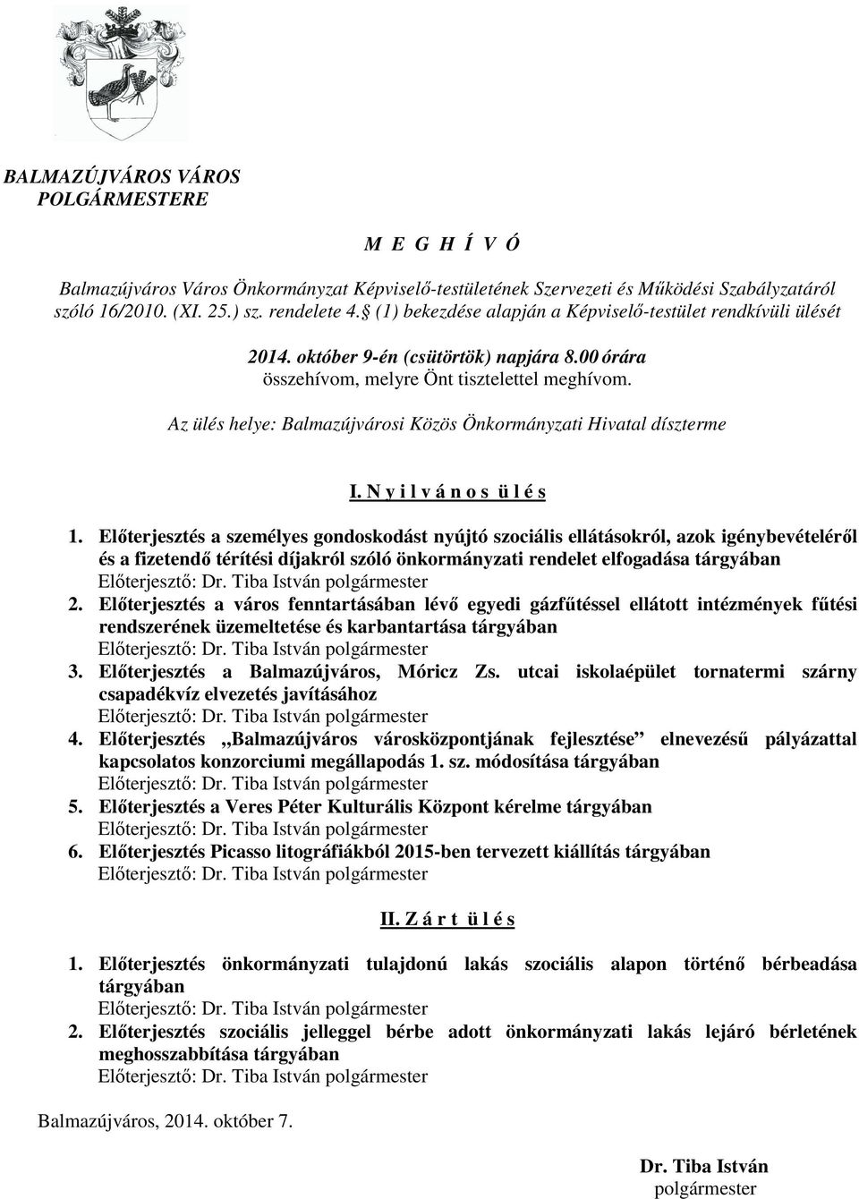 Az ülés helye: Balmazújvárosi Közös Önkormányzati Hivatal díszterme I. N y i l v á n o s ü l é s 1.