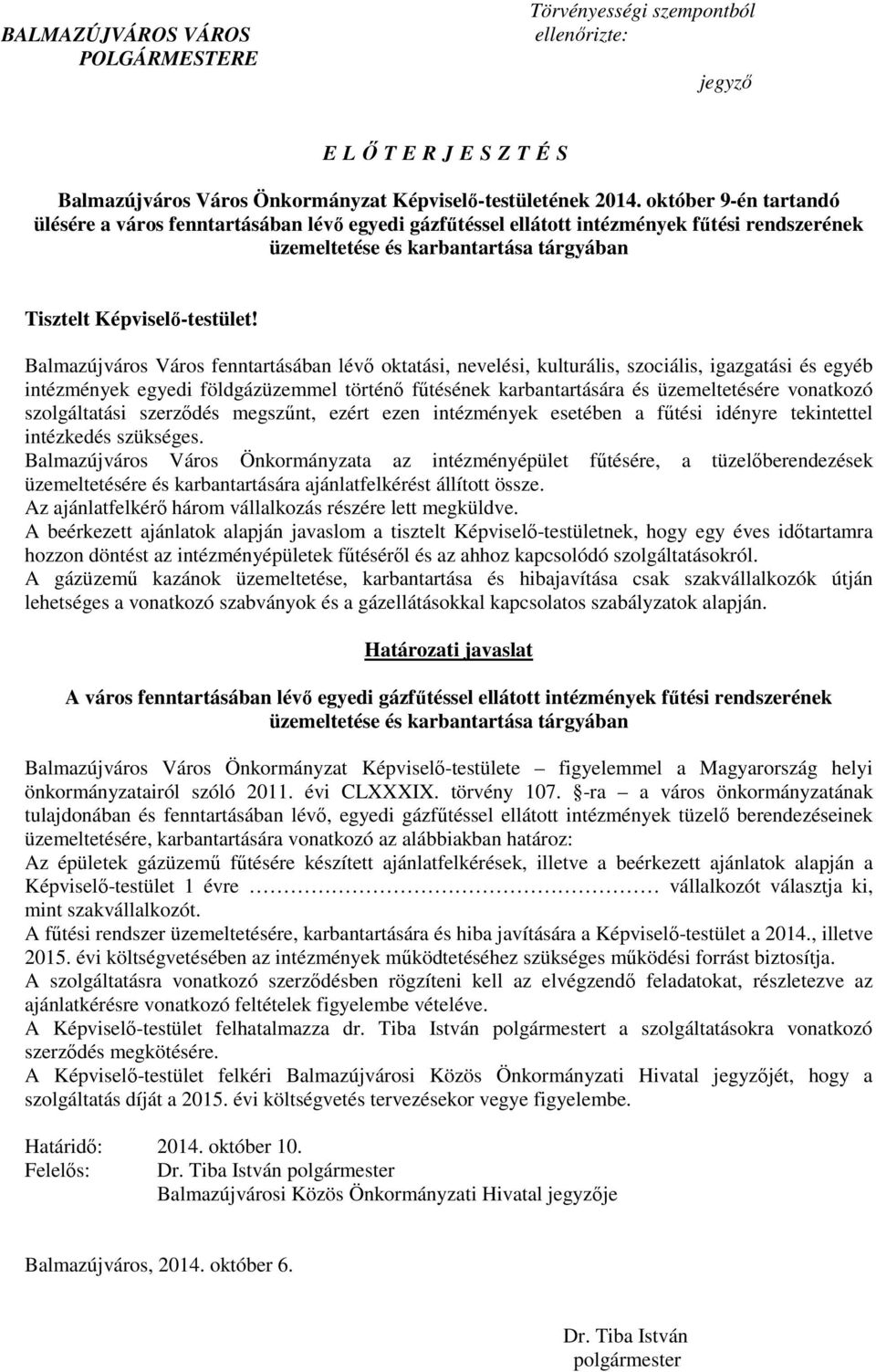 Balmazújváros Város fenntartásában lévı oktatási, nevelési, kulturális, szociális, igazgatási és egyéb intézmények egyedi földgázüzemmel történı főtésének karbantartására és üzemeltetésére vonatkozó