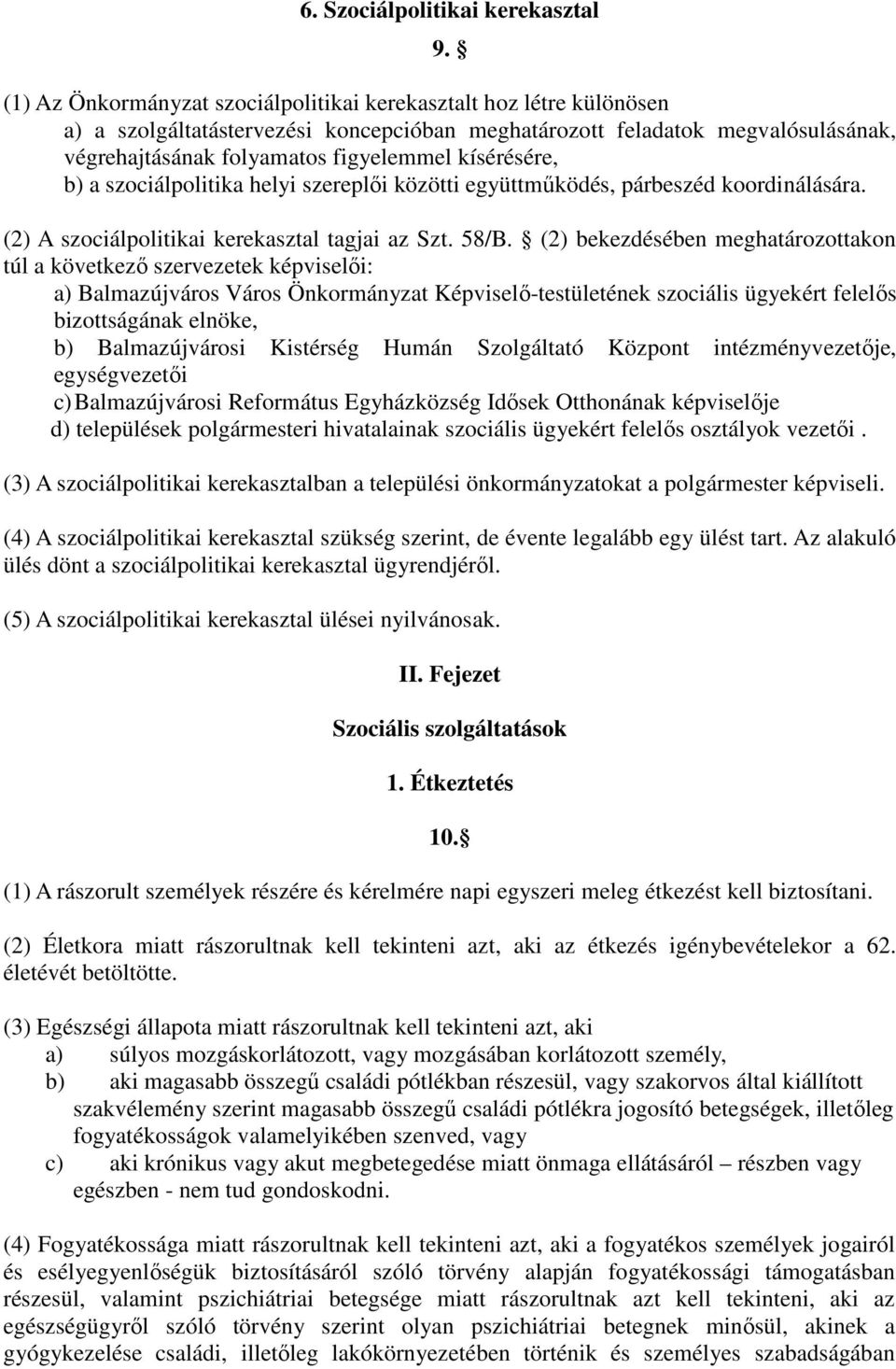 kísérésére, b) a szociálpolitika helyi szereplıi közötti együttmőködés, párbeszéd koordinálására. (2) A szociálpolitikai kerekasztal tagjai az Szt. 58/B.