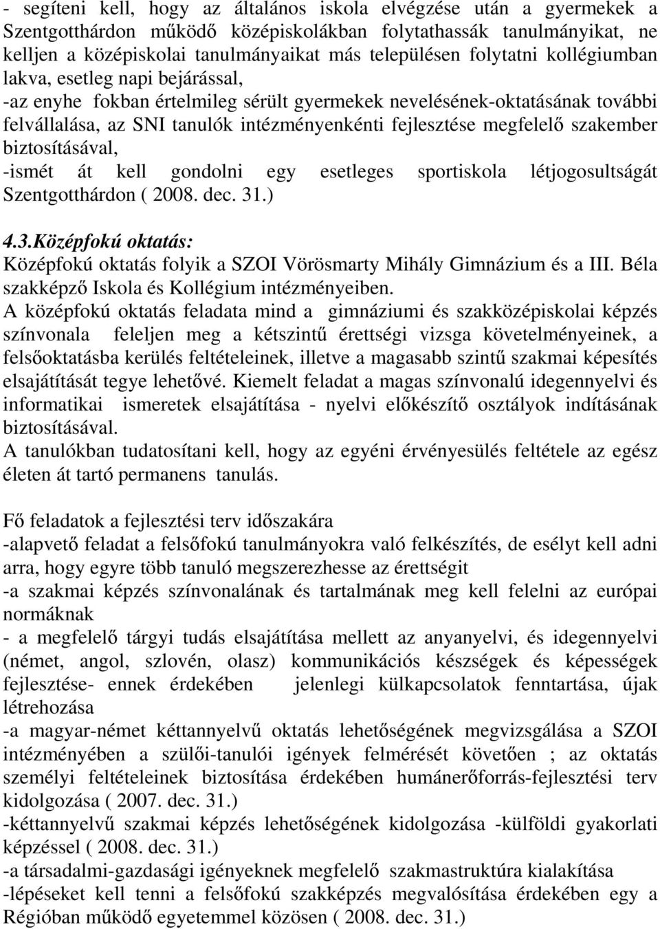 szakember biztosításával, -ismét át kell gondolni egy esetleges sportiskola létjogosultságát Szentgotthárdon ( 2008. dec. 31