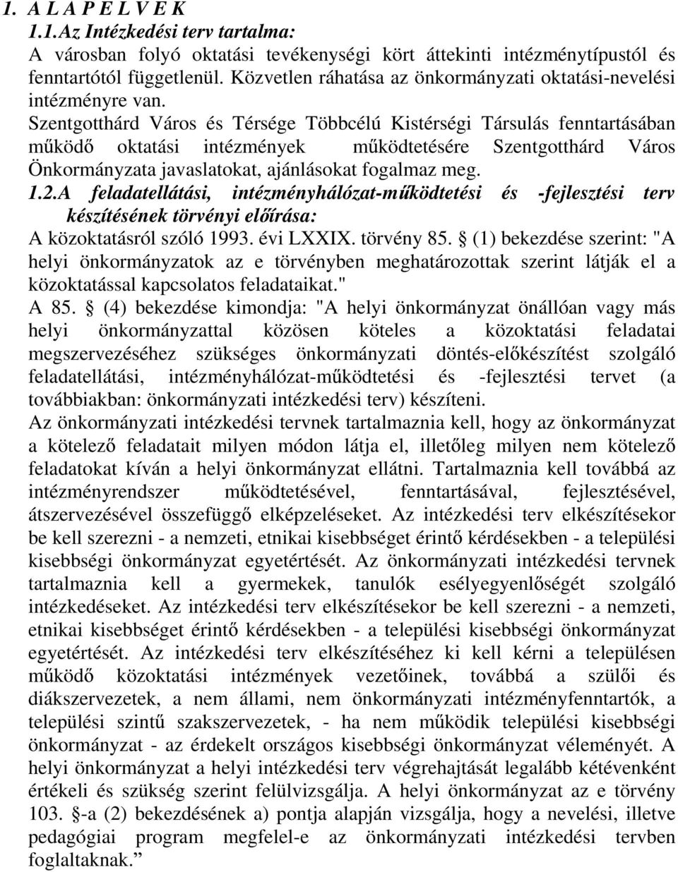 Szentgotthárd Város és Térsége Többcélú Kistérségi Társulás fenntartásában m köd oktatási intézmények m ködtetésére Szentgotthárd Város Önkormányzata javaslatokat, ajánlásokat fogalmaz meg. 1.2.