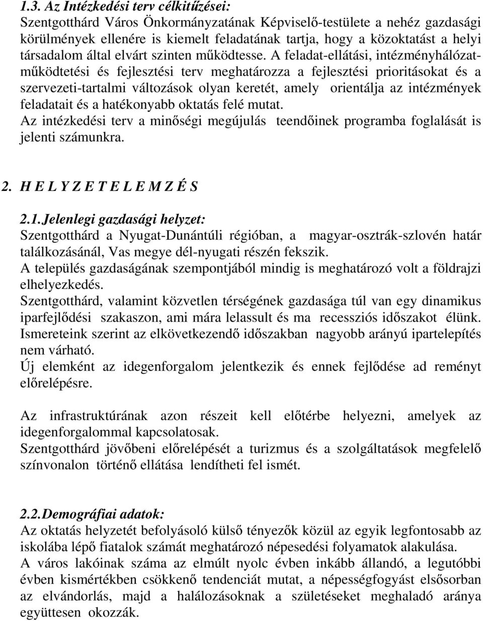 A feladat-ellátási, intézményhálózatm ködtetési és fejlesztési terv meghatározza a fejlesztési prioritásokat és a szervezeti-tartalmi változások olyan keretét, amely orientálja az intézmények