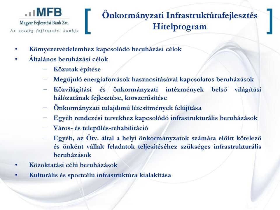 létesítmények felújítása Egyéb rendezési tervekhez kapcsolódó infrastrukturális beruházások Város- és település-rehabilitáció Egyéb, az Ötv.