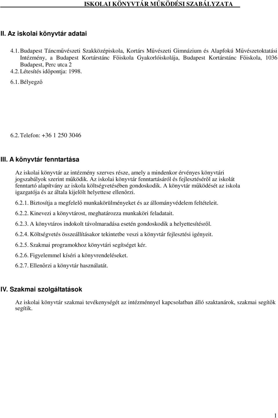 Budapest, Perc utca 2 4.2. Létesítés időpontja: 1998. 6.1. Bélyegző 6.2. Telefon: +36 1 250 3046 III.