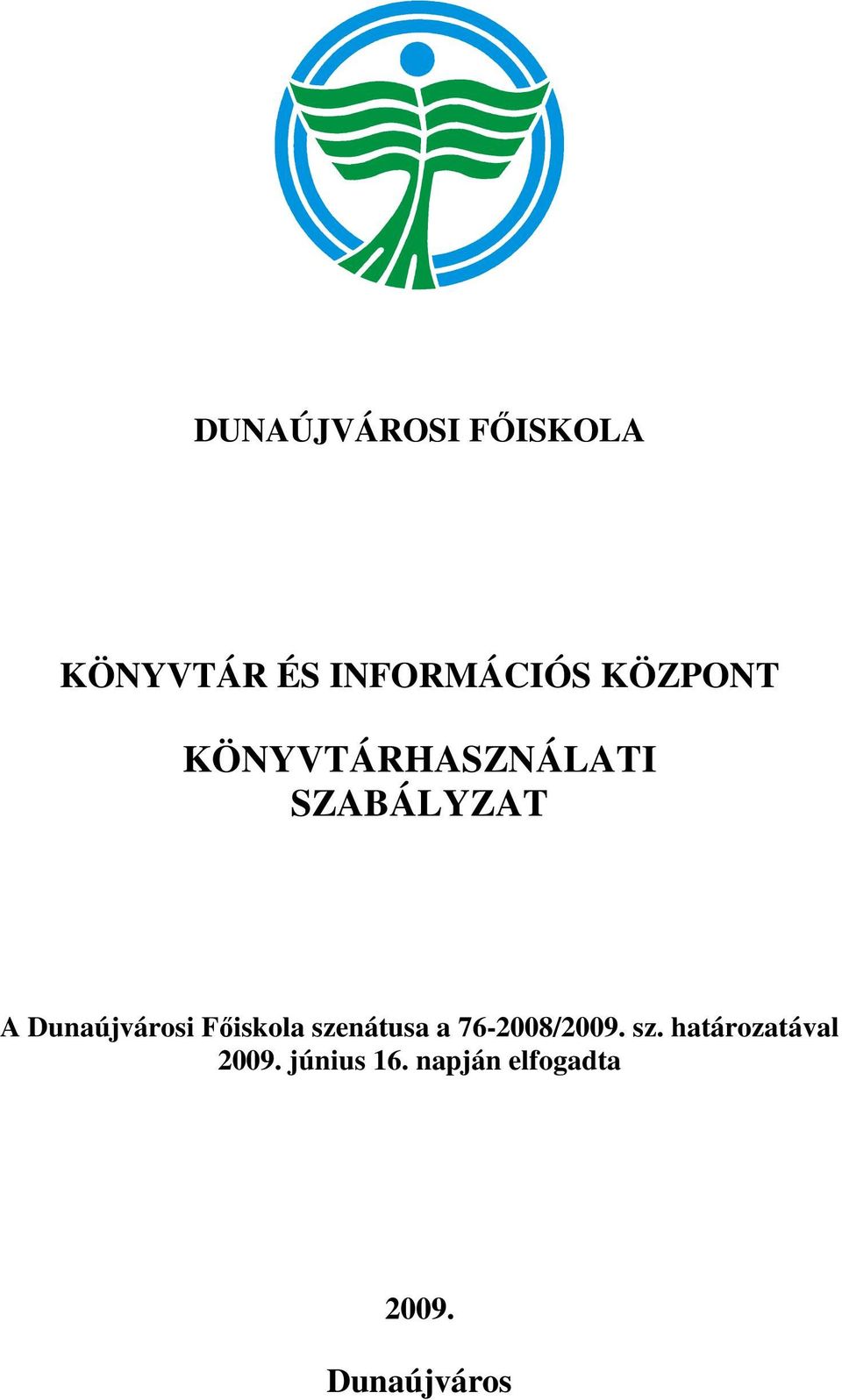 Dunaújvárosi Főiskola szenátusa a 76-2008/2009. sz. határozatával 2009.