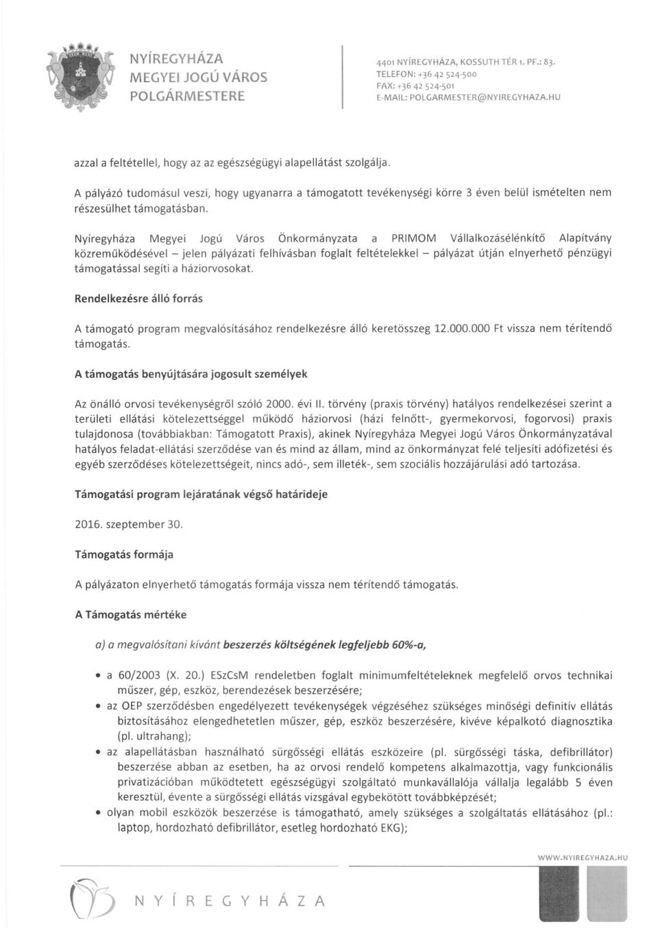 Nyíregyháza Megyei Jogú Város Önkormányzata a PRIMOM Vállalkozásélénkítő Alapítvány közreműködésével - jelen pályázati felhívásban foglalt feltételekkel - pályázat útján elnyerhető pénzügyi