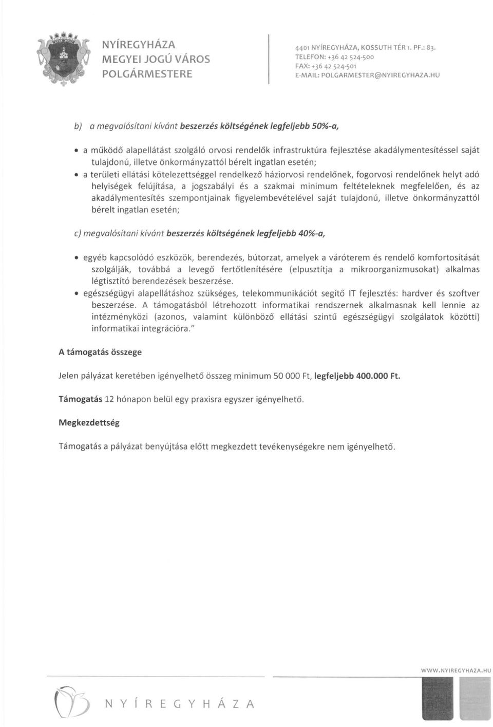 önkormányzattól bérelt ingatlan esetén; a területi ellátási kötelezettséggel rendelkező háziorvosi rendelő nek, fogorvosi rendelő nek helyt adó helyiségek felújítása, a jogszabályi és a szakmai