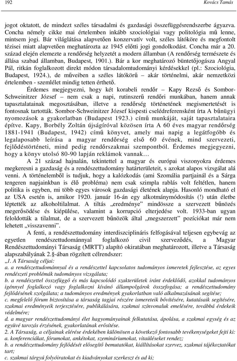 Bár világlátása alapvetıen konzervatív volt, széles látóköre és megfontolt tézisei miatt alapvetıen meghatározta az 1945 elıtti jogi gondolkodást. Concha már a 20.