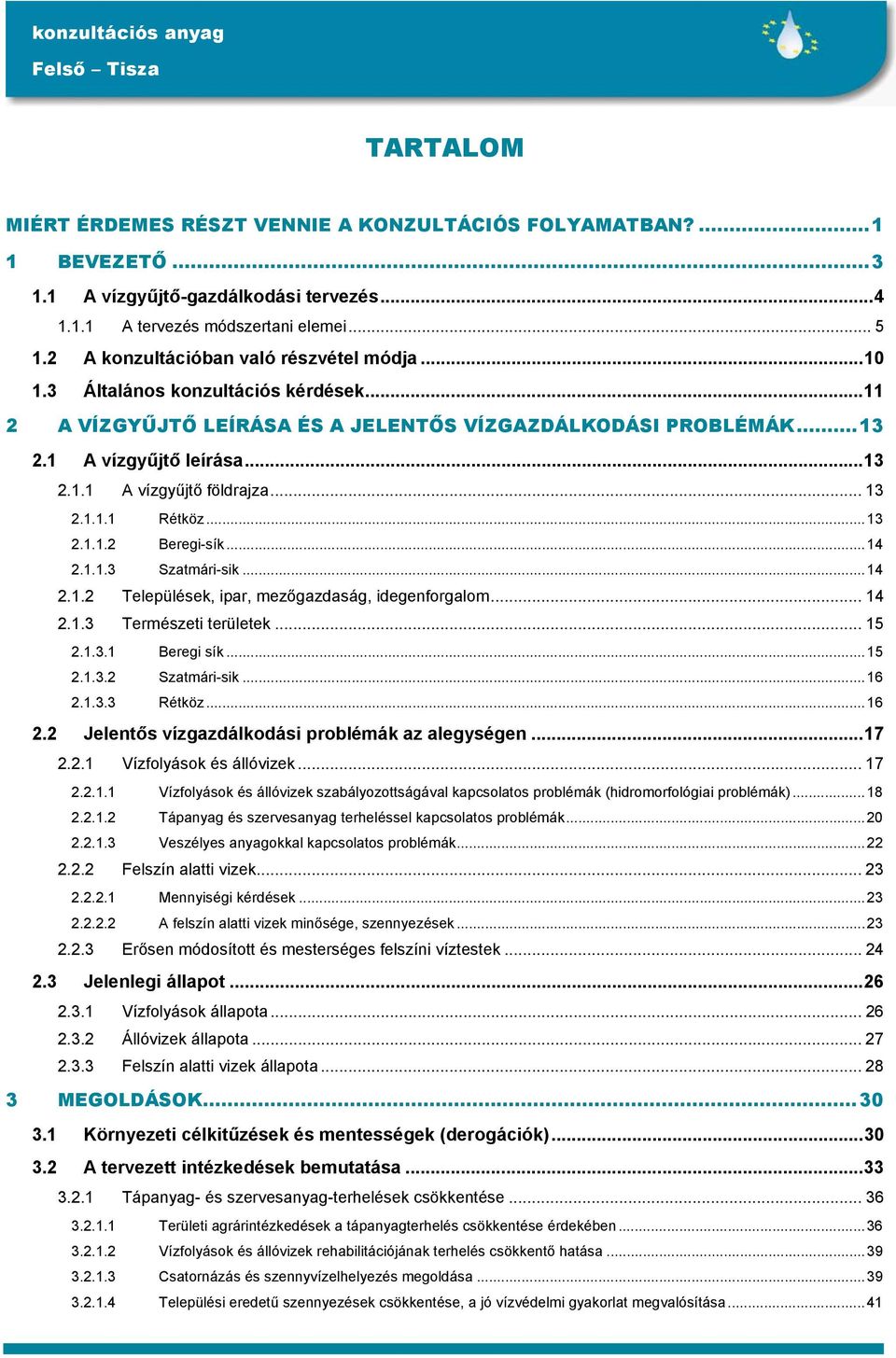 .. 13 2.1.1.1 Rétköz...13 2.1.1.2 Beregi-sík...14 2.1.1.3 Szatmári-sik...14 2.1.2 Települések, ipar, mezőgazdaság, idegenforgalom... 14 2.1.3 Természeti területek... 15 2.1.3.1 Beregi sík...15 2.1.3.2 Szatmári-sik.