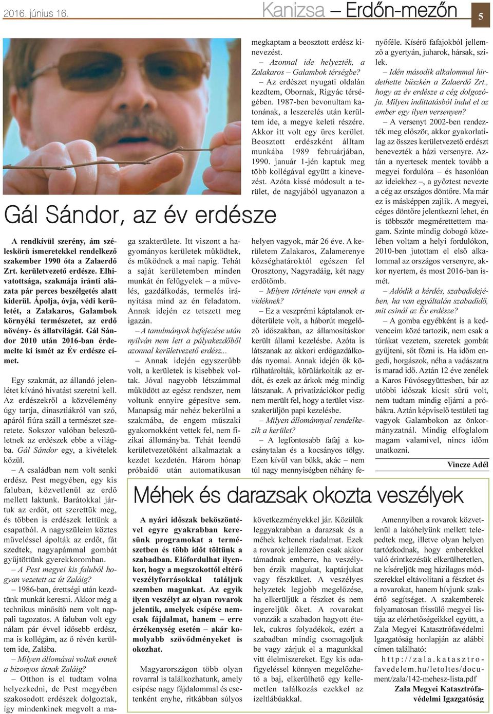 Gál Sándor 2010 után 2016-ban érdemelte ki ismét az Év erdésze címet. Egy szakmát, az állandó jelenlétet kívánó hivatást szeretni kell.