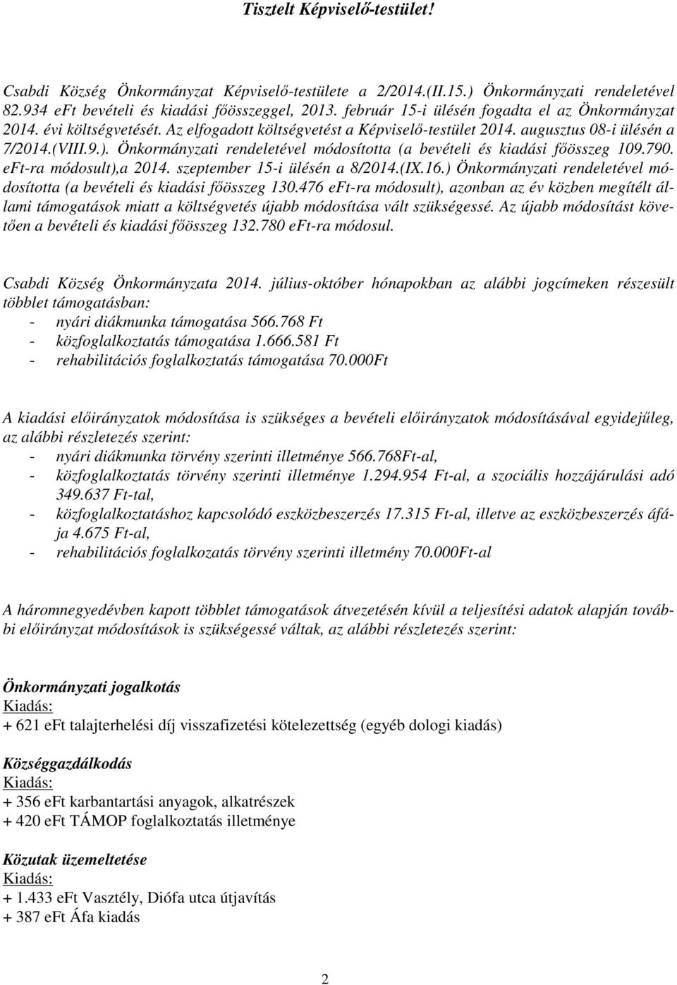 Önkormányzati rendeletével módosította (a bevételi és kiadási főösszeg 109.790. eft-ra módosult),a 2014. szeptember 15-i ülésén a 8/2014.(IX.16.