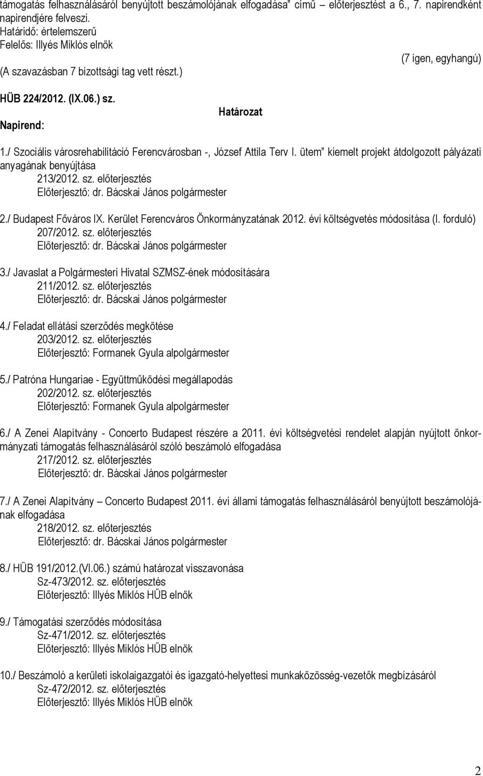 Kerület Ferencváros Önkormányzatának 2012. évi költségvetés módosítása (I. forduló) 207/2012. sz. előterjesztés 3./ Javaslat a Polgármesteri Hivatal SZMSZ-ének módosítására 211/2012. sz. előterjesztés 4.