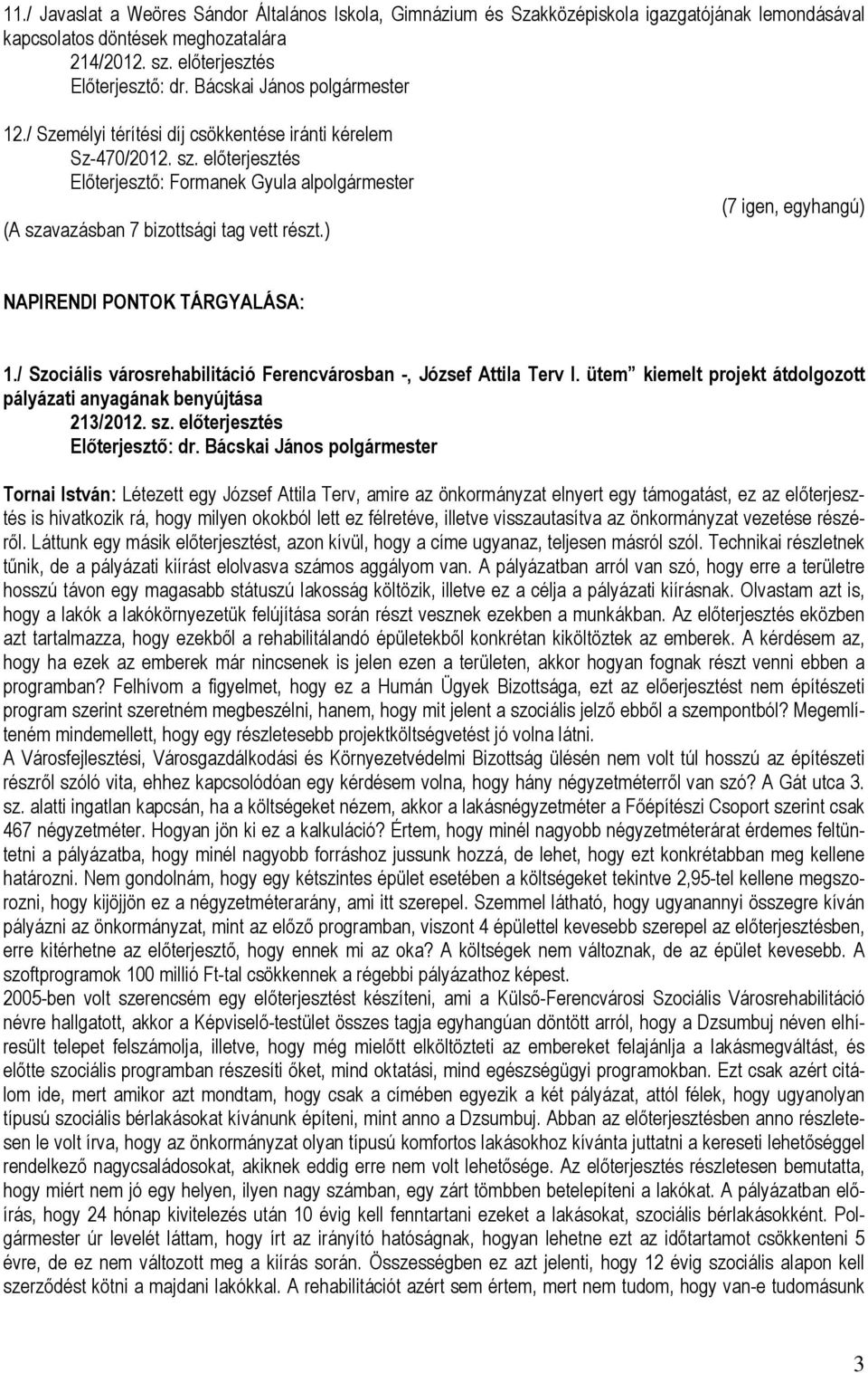 / Szociális városrehabilitáció Ferencvárosban -, József Attila Terv I. ütem kiemelt projekt átdolgozott pályázati anyagának benyújtása 213/2012. sz.