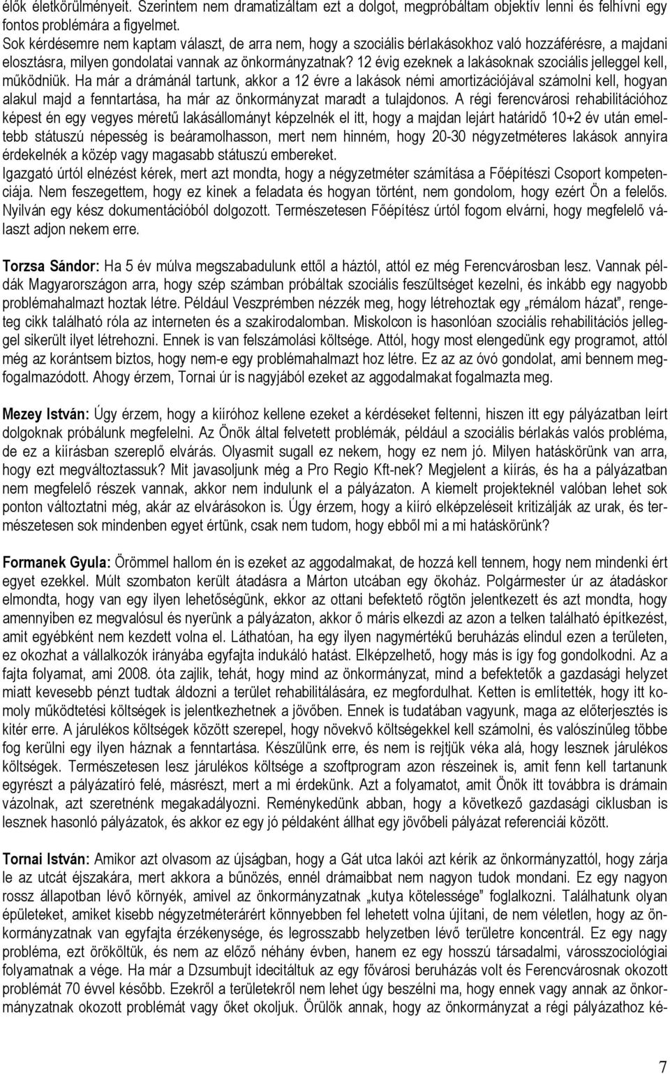 12 évig ezeknek a lakásoknak szociális jelleggel kell, működniük.