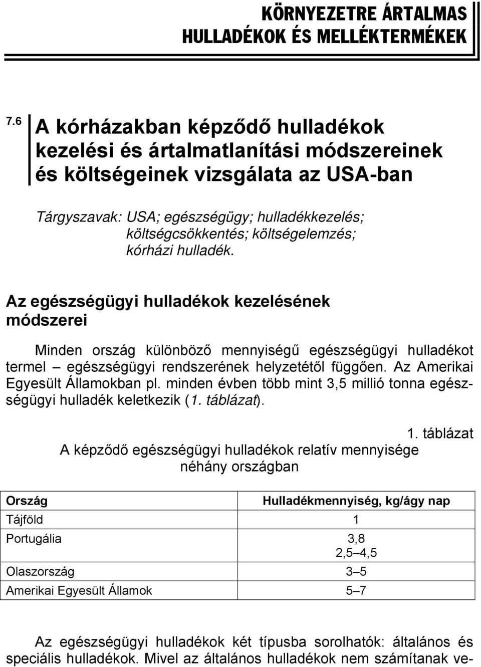 kórházi hulladék. Az egészségügyi hulladékok kezelésének módszerei Minden ország különböző mennyiségű egészségügyi hulladékot termel egészségügyi rendszerének helyzetétől függően.