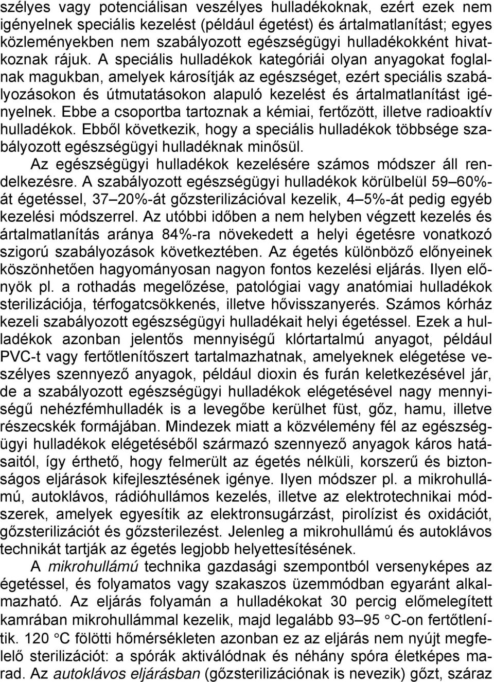 A speciális hulladékok kategóriái olyan anyagokat foglalnak magukban, amelyek károsítják az egészséget, ezért speciális szabályozásokon és útmutatásokon alapuló kezelést és ártalmatlanítást