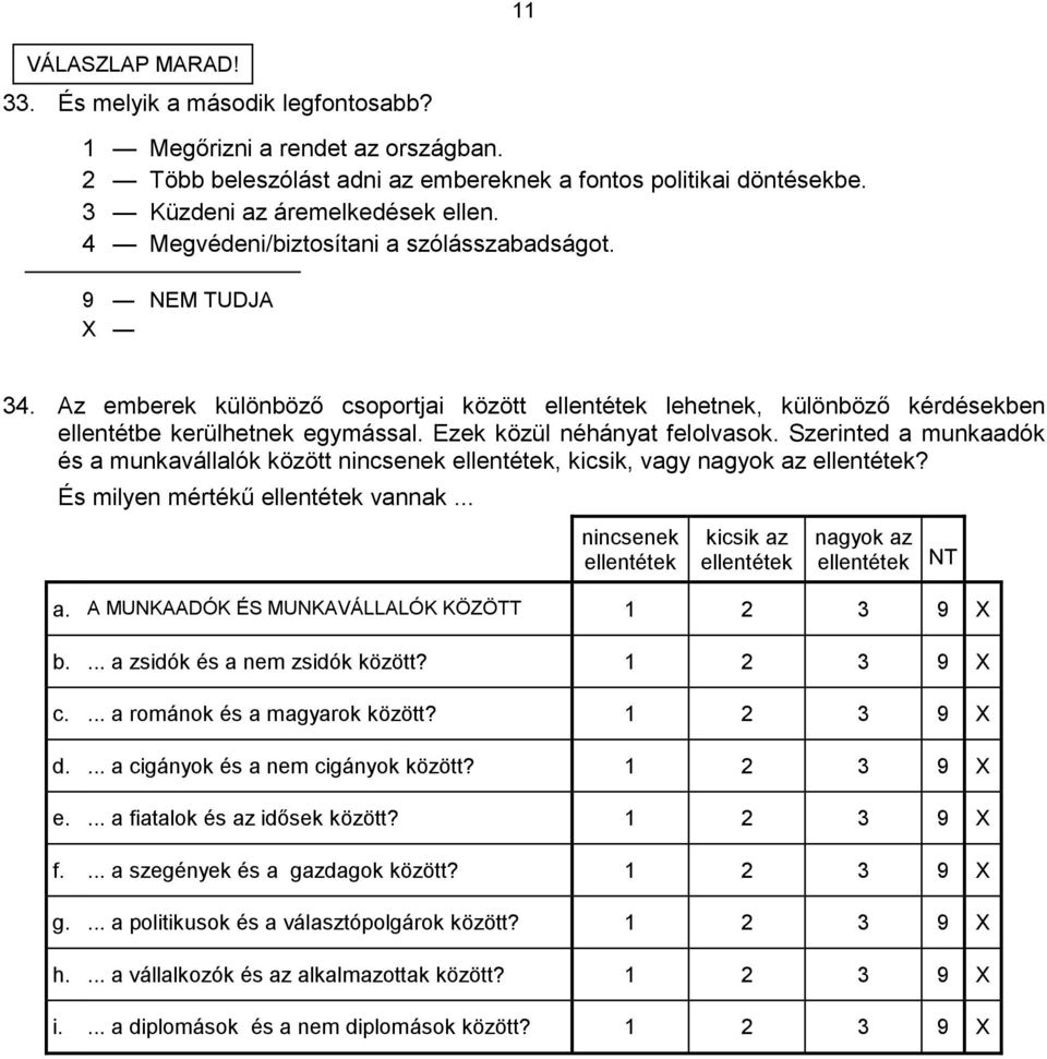 Szerinted a munkaadók és a munkavállalók között nincsenek ellentétek, kicsik, vagy nagyok az ellentétek? És milyen mértékű ellentétek vannak.