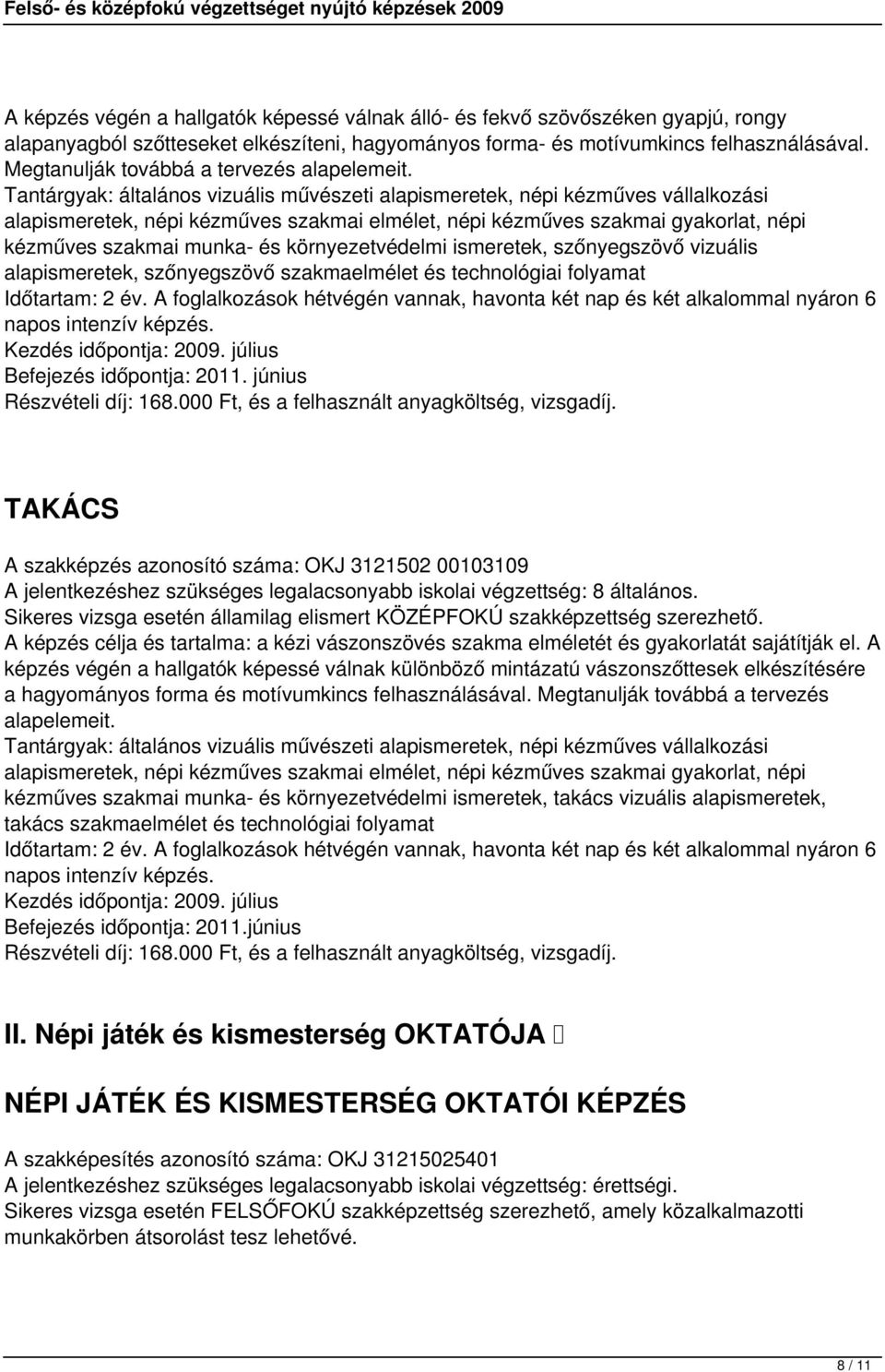 kézműves szakmai munka- és környezetvédelmi ismeretek, szőnyegszövő vizuális alapismeretek, szőnyegszövő szakmaelmélet és technológiai folyamat TAKÁCS A szakképzés azonosító száma: OKJ 3121502