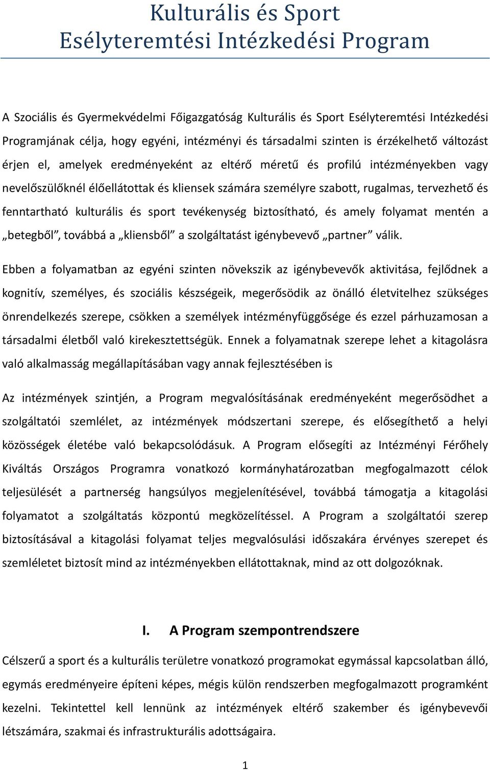 rugalmas, tervezhető és fenntartható kulturális és sport tevékenység biztosítható, és amely folyamat mentén a betegből, továbbá a kliensből a szolgáltatást igénybevevő partner válik.