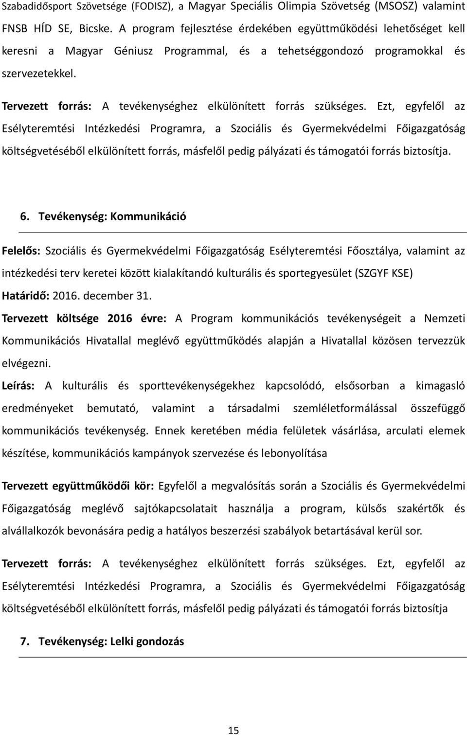 Tervezett forrás: A tevékenységhez elkülönített forrás szükséges.