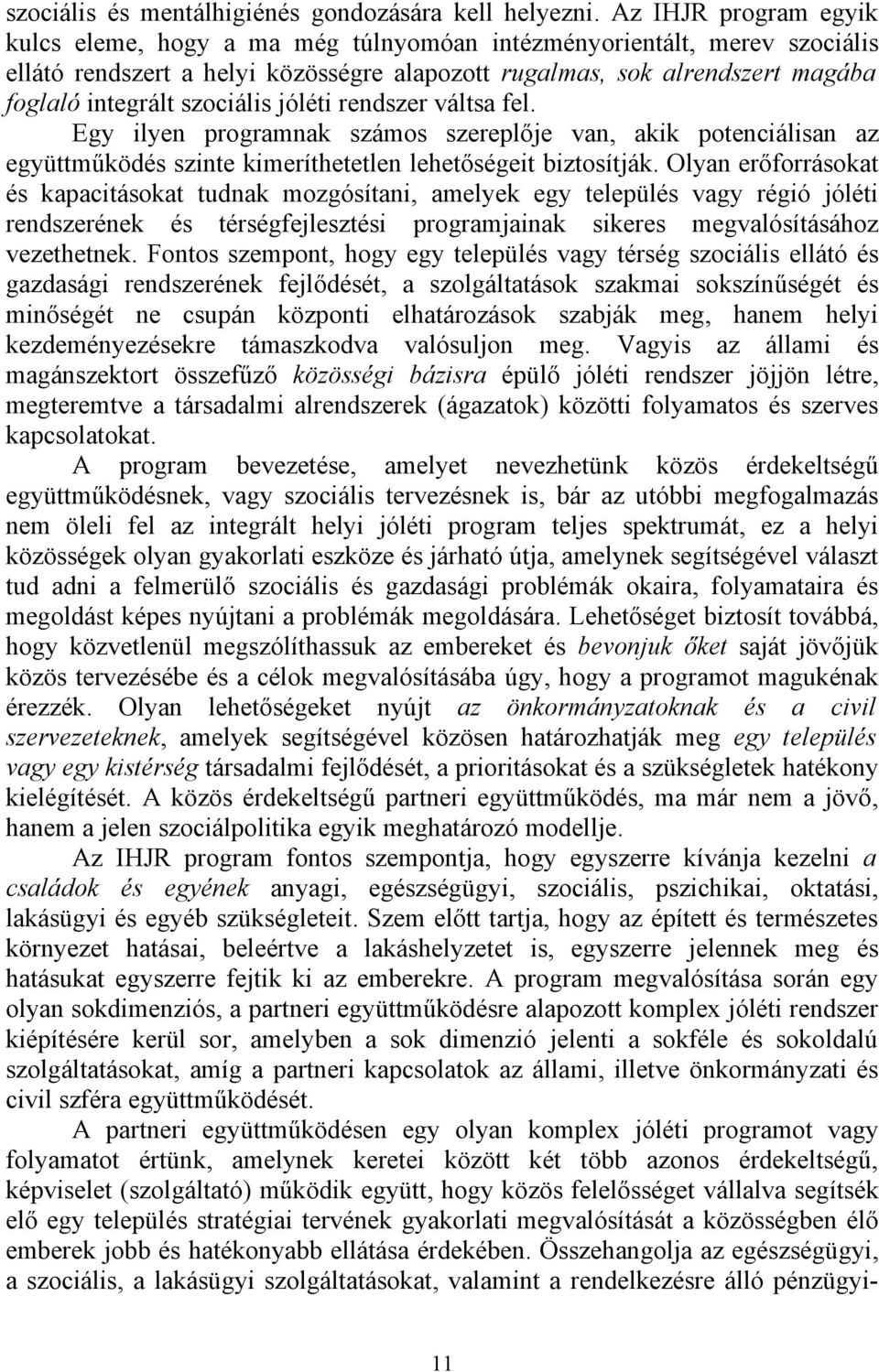 szociális jóléti rendszer váltsa fel. Egy ilyen programnak számos szereplője van, akik potenciálisan az együttműködés szinte kimeríthetetlen lehetőségeit biztosítják.