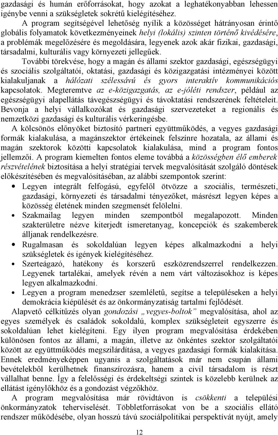 legyenek azok akár fizikai, gazdasági, társadalmi, kulturális vagy környezeti jellegűek.