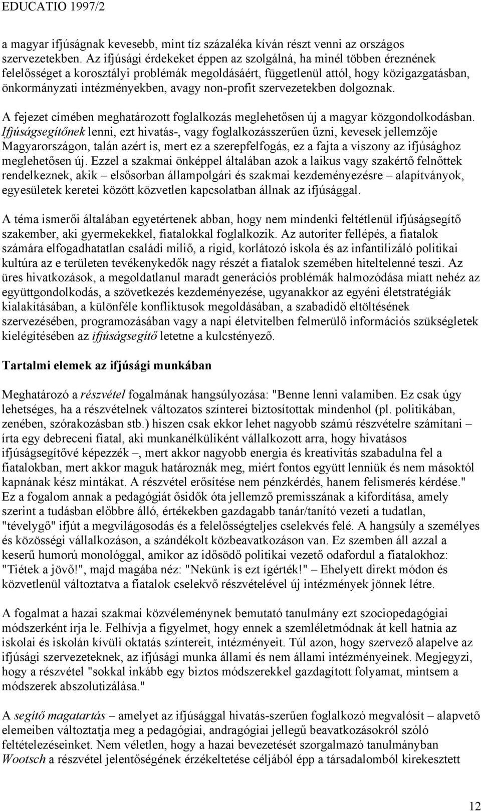 non-profit szervezetekben dolgoznak. A fejezet címében meghatározott foglalkozás meglehetősen új a magyar közgondolkodásban.