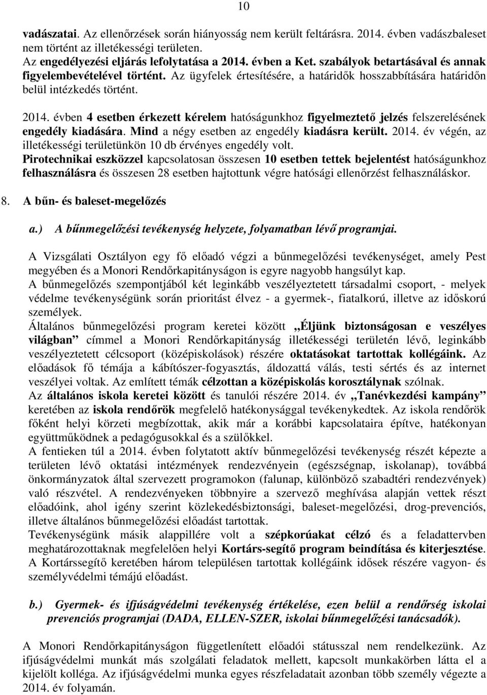 évben 4 esetben érkezett kérelem hatóságunkhoz figyelmeztető jelzés felszerelésének engedély kiadására. Mind a négy esetben az engedély kiadásra került. 2014.