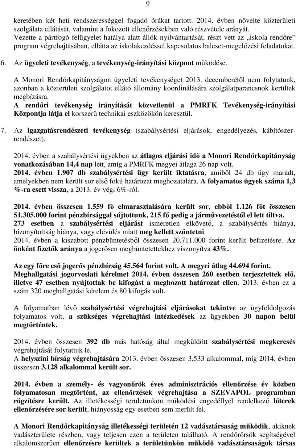 Az ügyeleti tevékenység, a tevékenység-irányítási központ működése. A Monori Rendőrkapitányságon ügyeleti tevékenységet 2013.