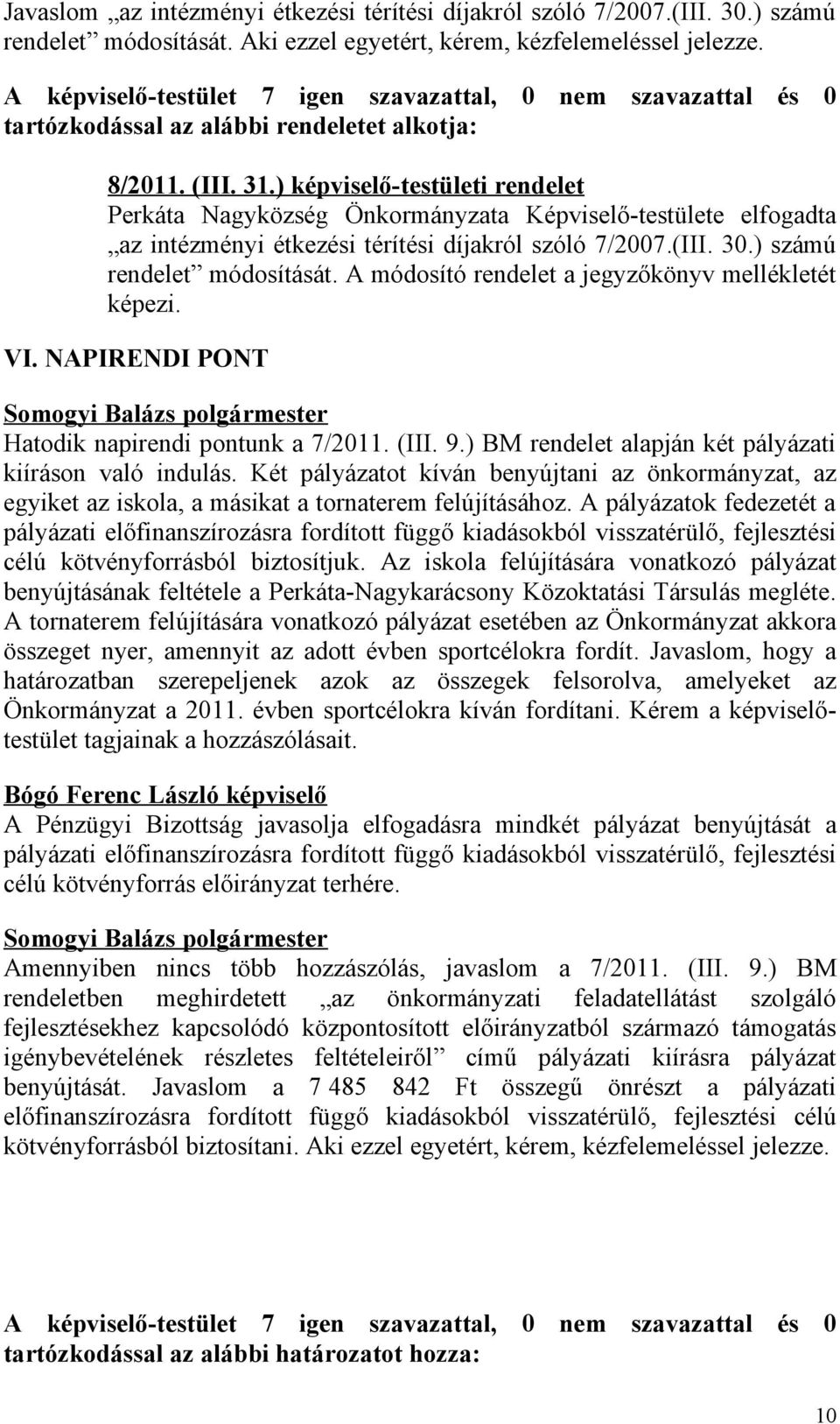 ) képviselő-testületi rendelet Perkáta Nagyközség Önkormányzata Képviselő-testülete elfogadta az intézményi étkezési térítési díjakról szóló 7/2007.(III. 30.) számú rendelet módosítását.