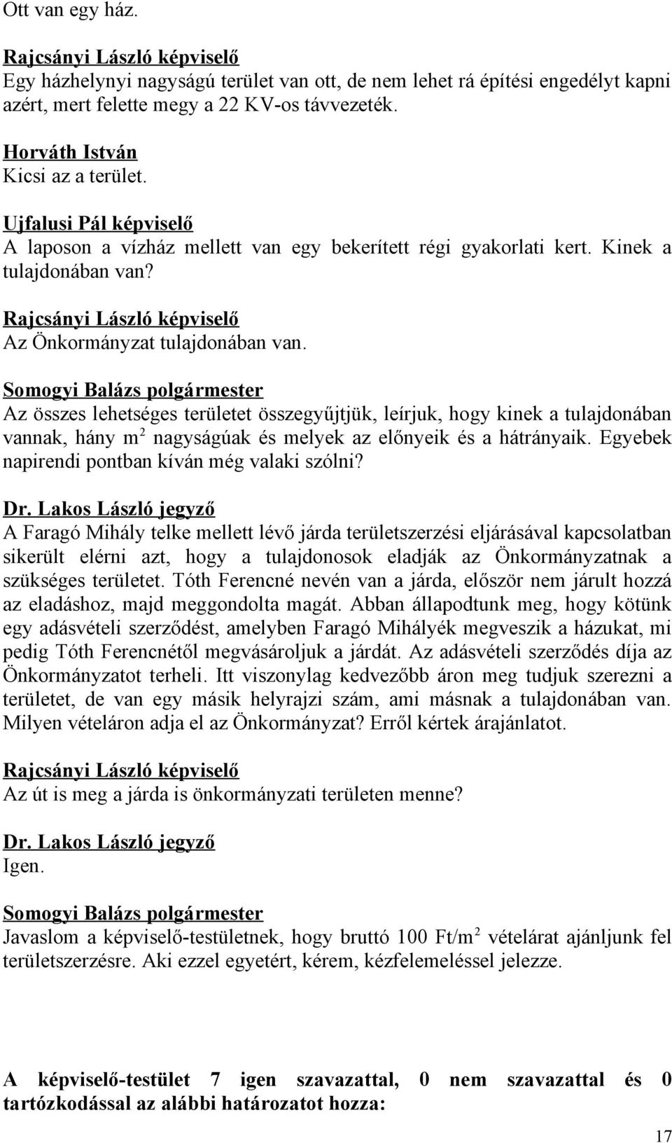 Rajcsányi László képviselő Az Önkormányzat tulajdonában van.