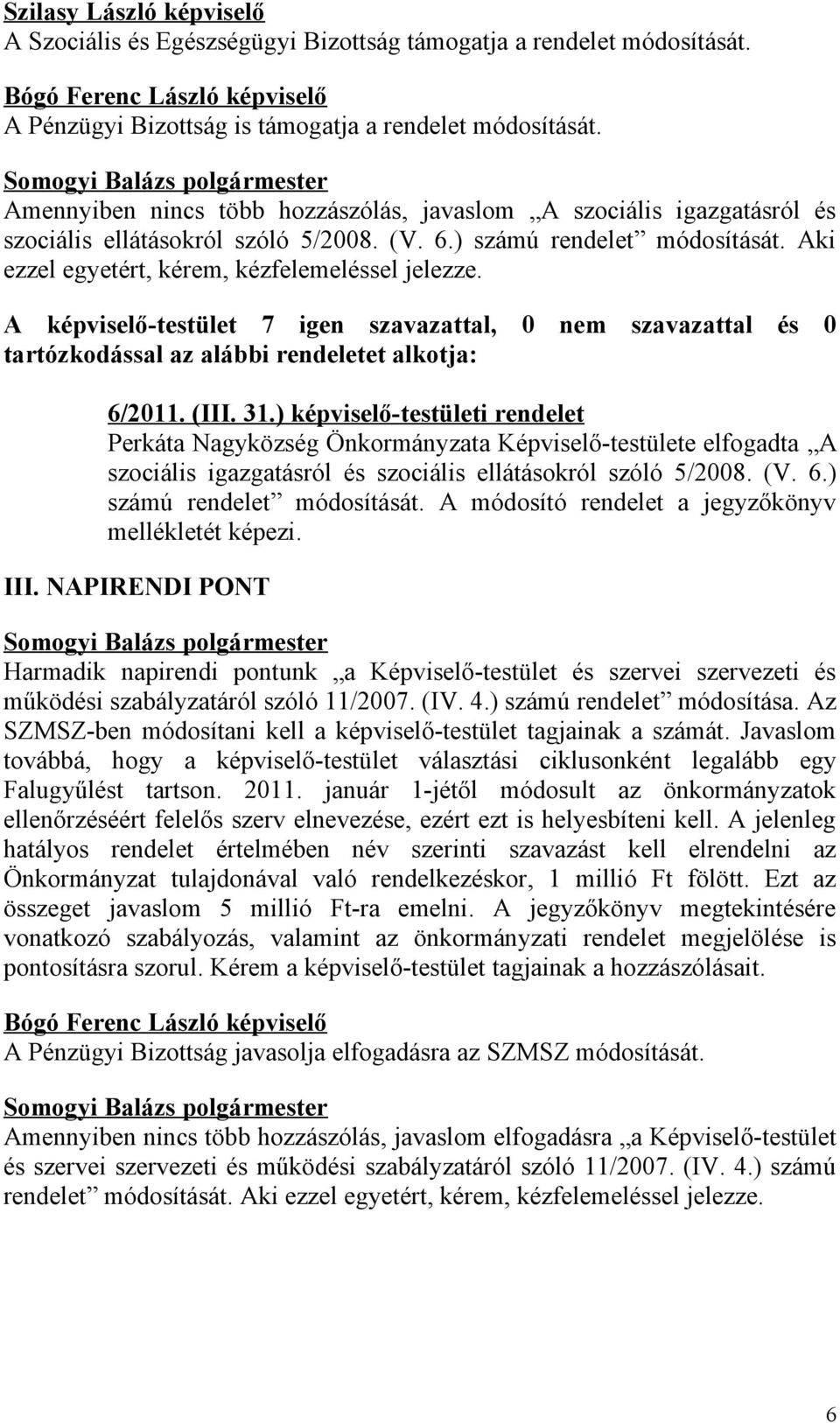 tartózkodással az alábbi rendeletet alkotja: 6/2011. (III. 31.