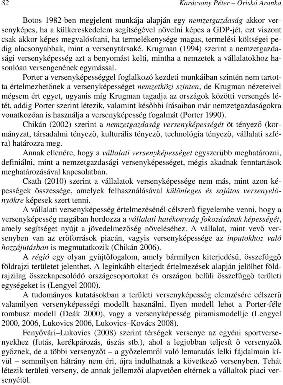 Krugman (1994) szerint a nemzetgazdasági versenyképesség azt a benyomást kelti, mintha a nemzetek a vállalatokhoz hasonlóan versengenének egymással.