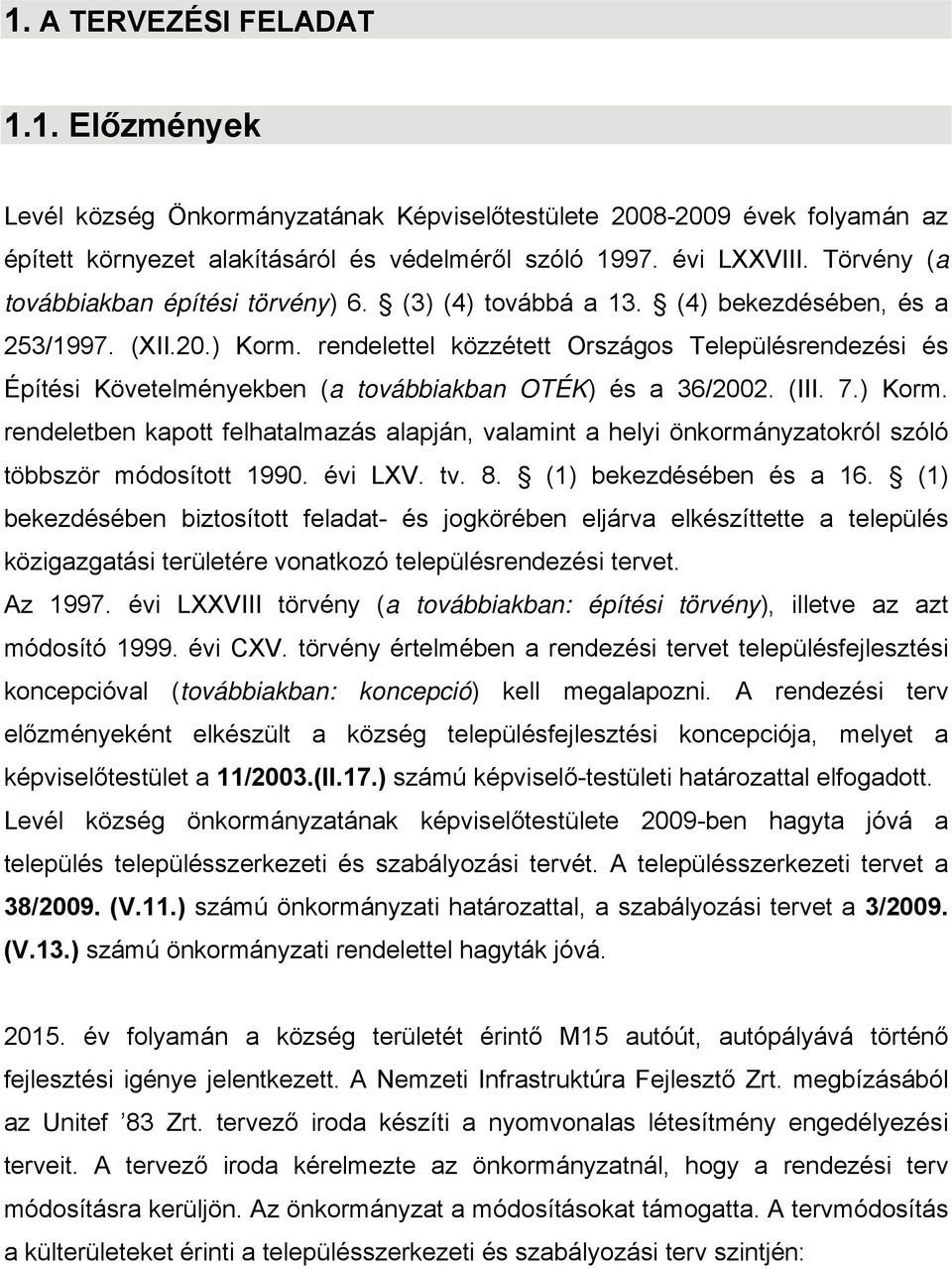 rendelettel közzétett Országos Településrendezési és Építési Követelményekben (a továbbiakban OTÉK) és a 36/2002. (III. 7.) Korm.