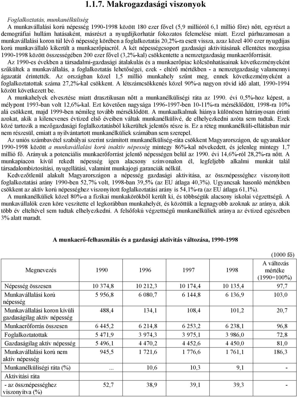 másrészt a nyugdíjkorhatár fokozatos felemelése miatt.